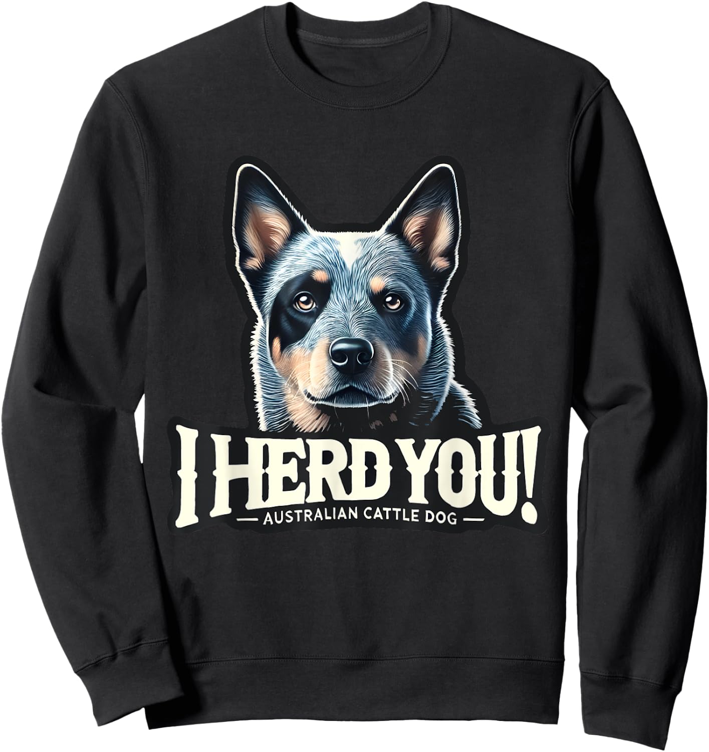 Blue Heeler Funny I Herd You Australian Cattle Dog Men Women Kids Sweatshirt - Sweatshirt | Black