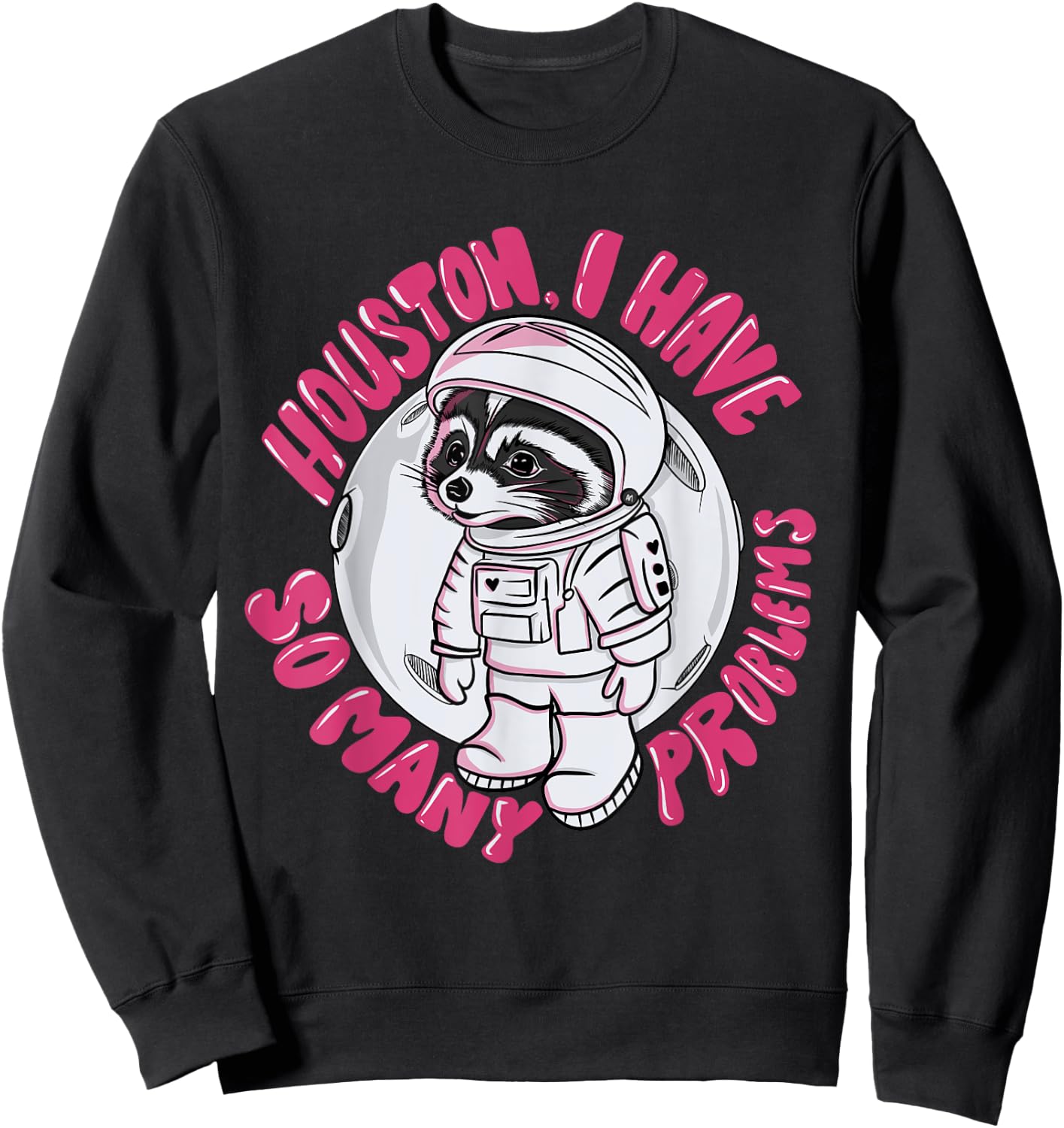 Houston I Have Many Problems Astronaut Raccoon Illustration Sweatshirt - Sweatshirt | Black