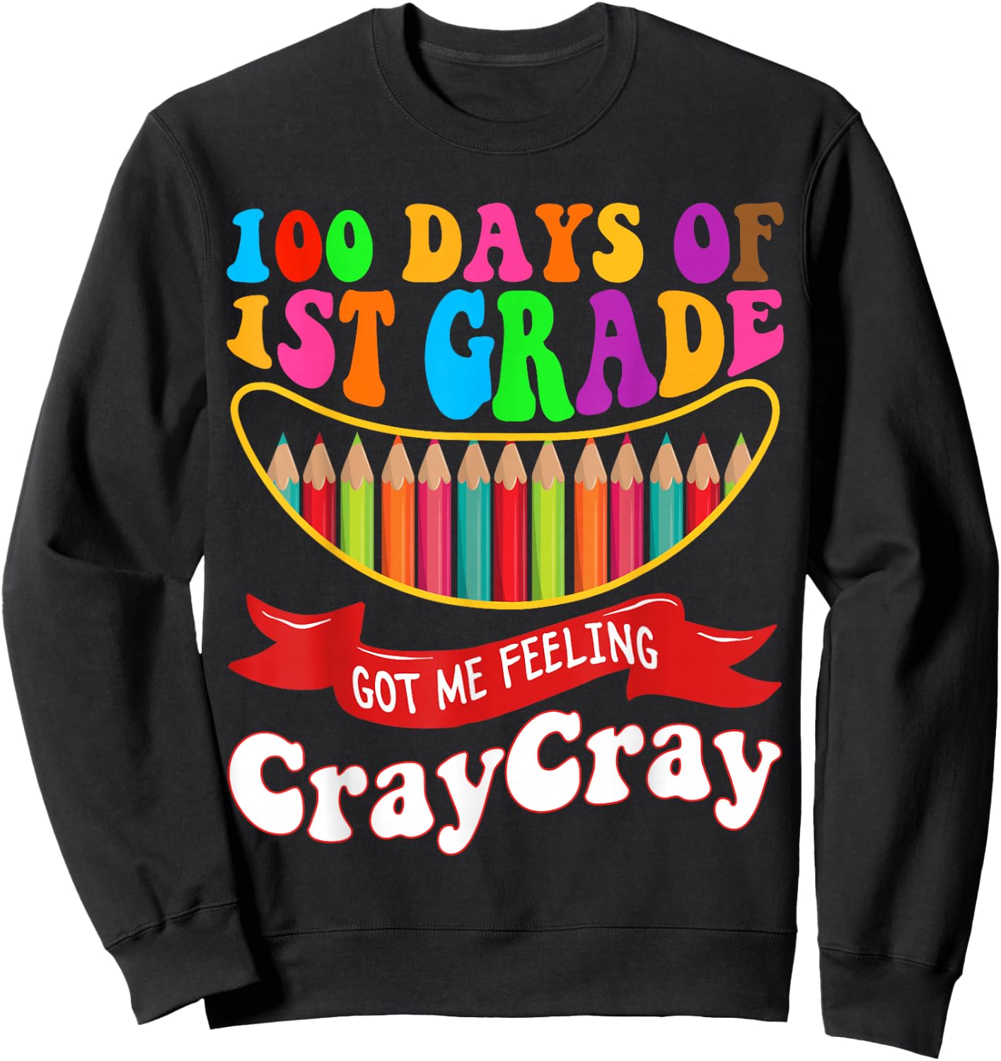 100 Days Of 1st Grade Got Me Feeling Cray Cray First Grade Sweatshirt - Sweatshirt | Black