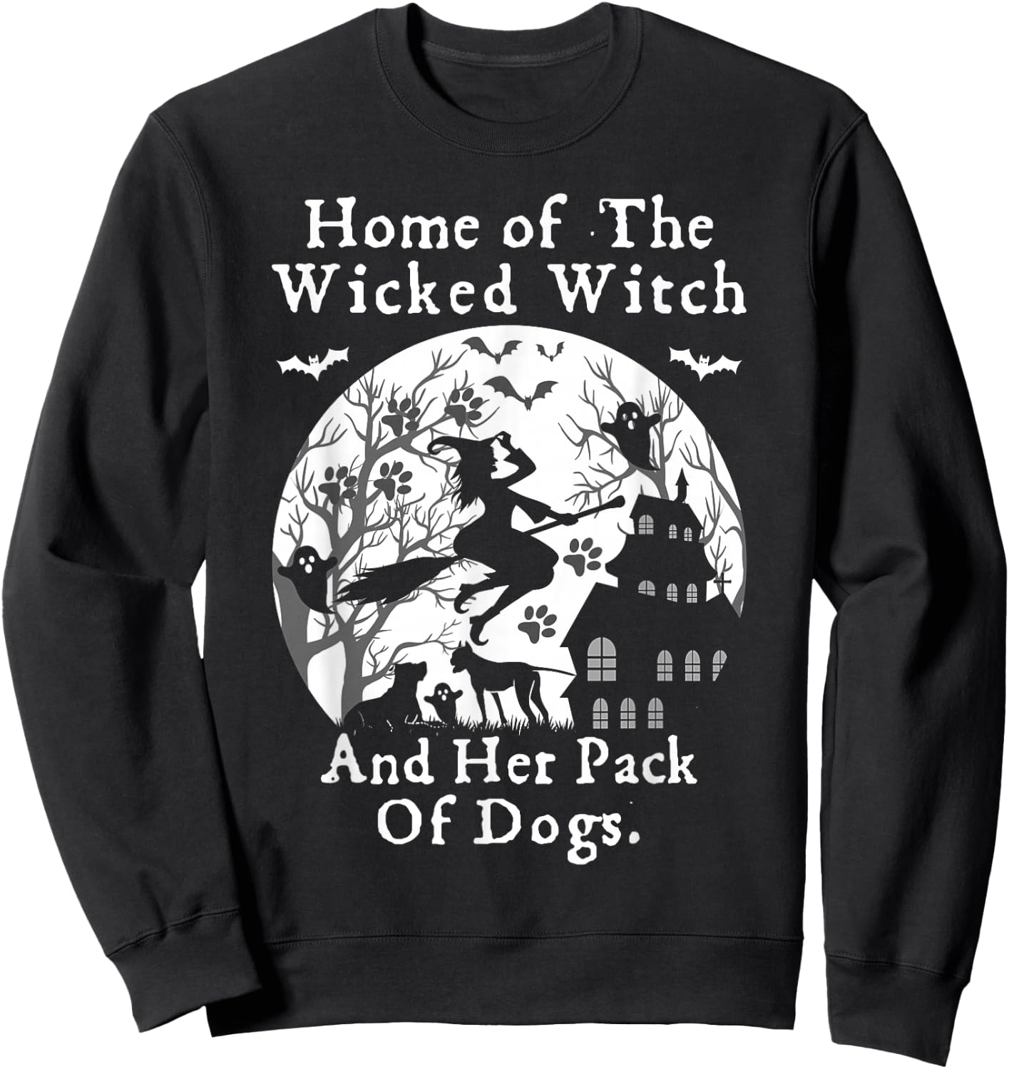 Home Of The Wicked Witch And Her Pack Of Dog Funny Halloween Sweatshirt - Sweatshirt | Black