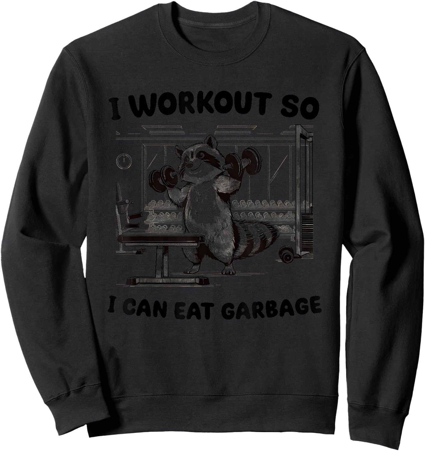 I Workout So I Can Eat Garbage Gym Sweatshirt - Sweatshirt | Black