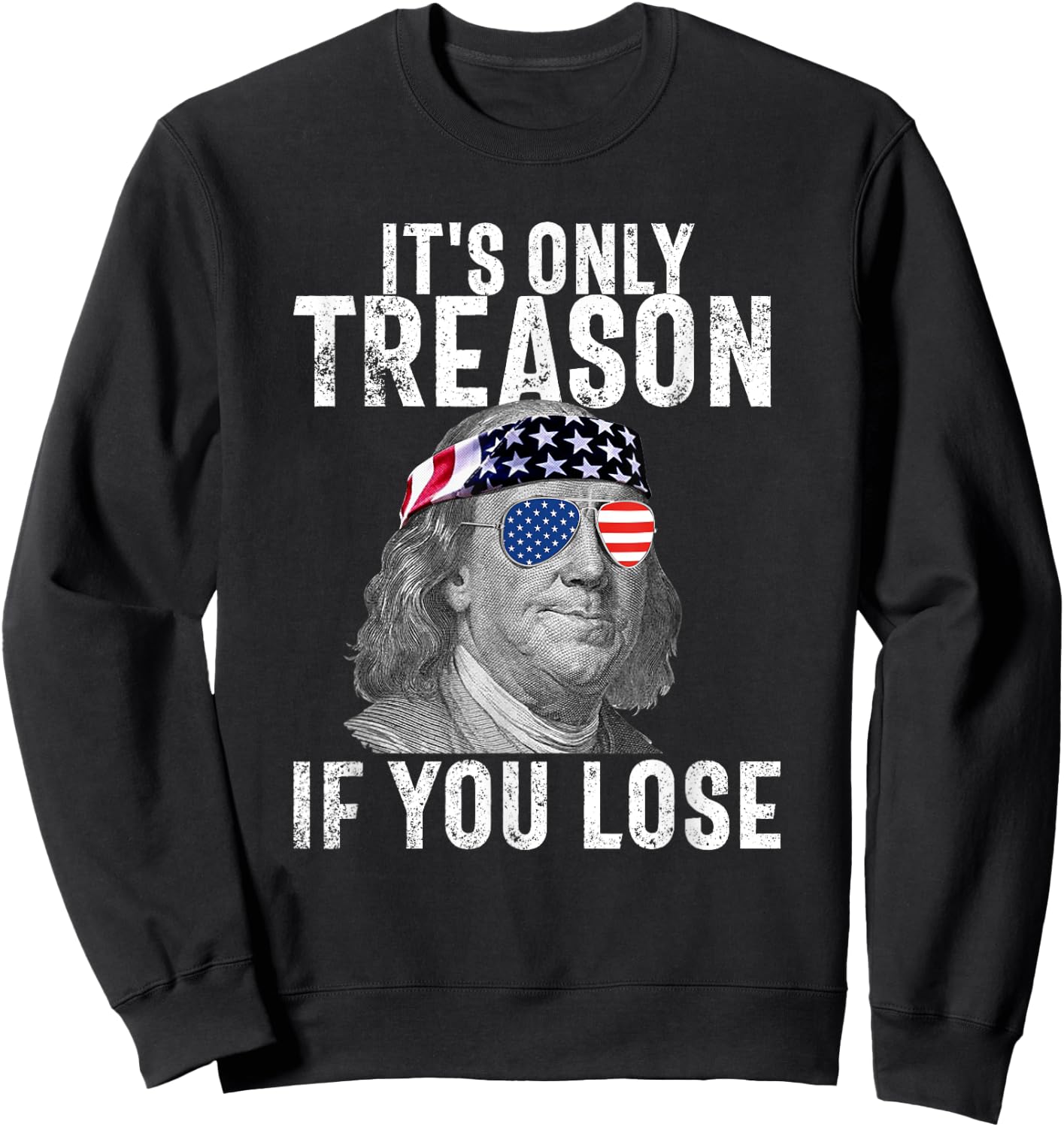 It's Only Treason If You Lose Ben Franklin 4th of July Men Sweatshirt - Sweatshirt | Black