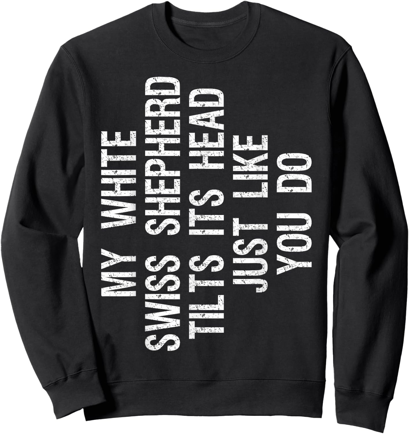 My White Swiss Shepherd Dog Tilts Its Head Funny Sweatshirt - Sweatshirt | Black