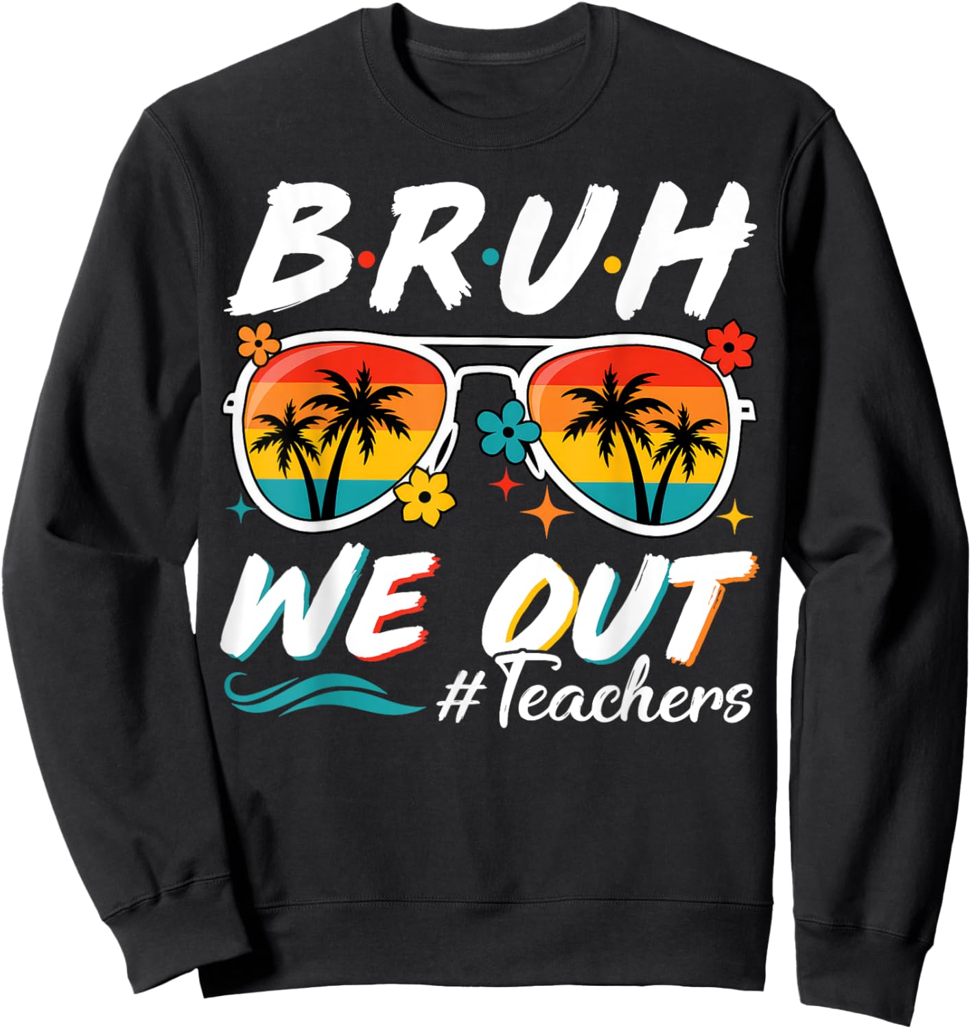 Bruh We Out Teachers School Out Summer Break Sweatshirt - Sweatshirt | Black