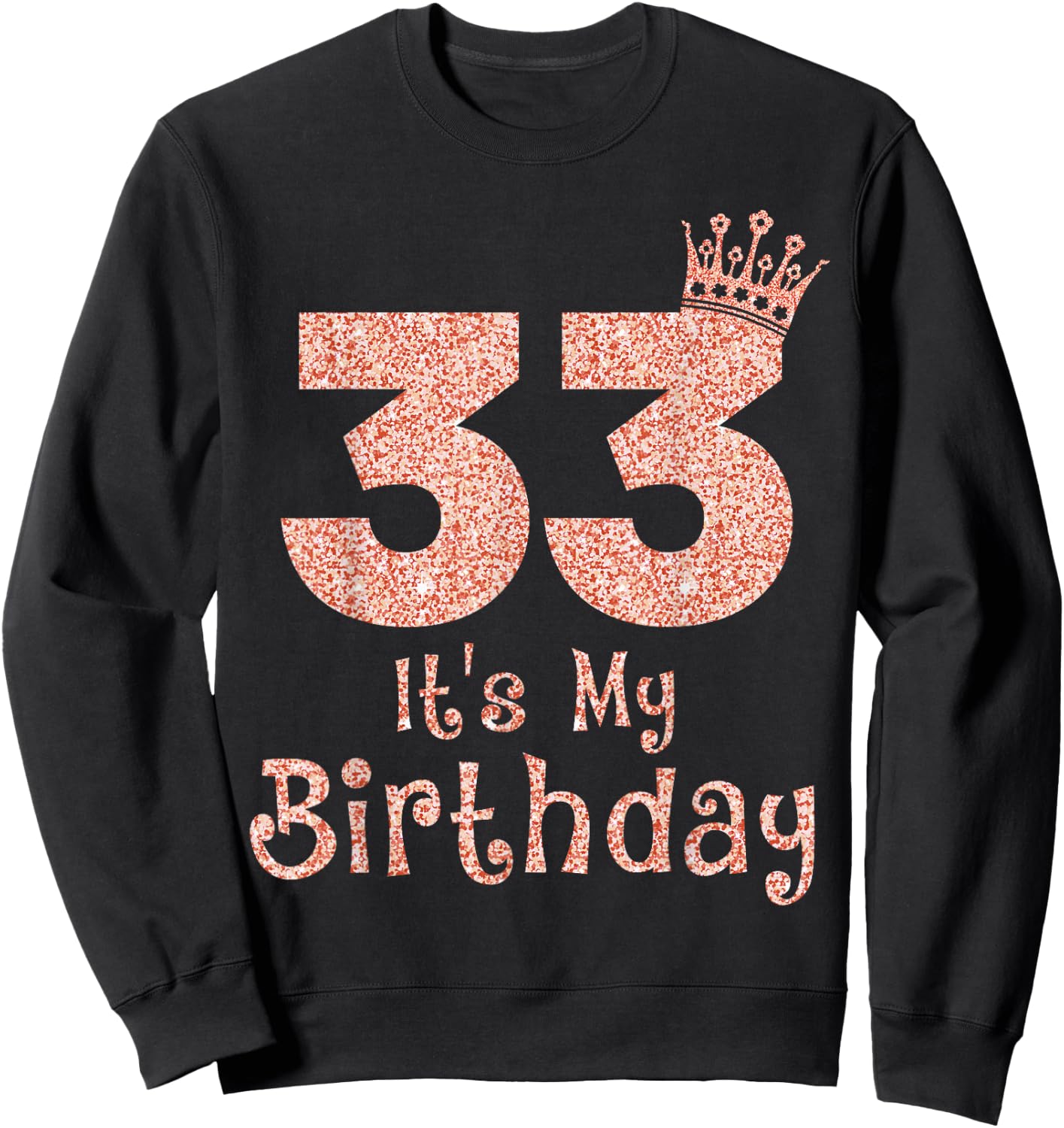 33 It's My Birthday 33 Years Old Happy 33rd Birthday Girl Sweatshirt - Sweatshirt | Black