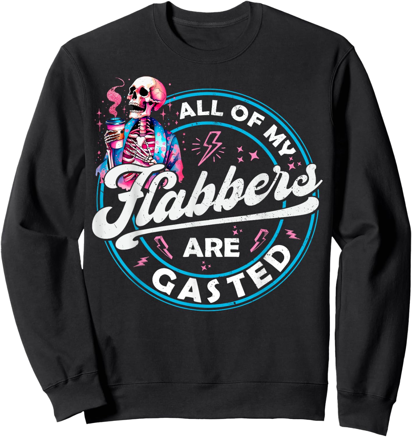 All Of My Flabbers Are Gasted Skeleton Funny Halloween Sweatshirt - Sweatshirt | Black