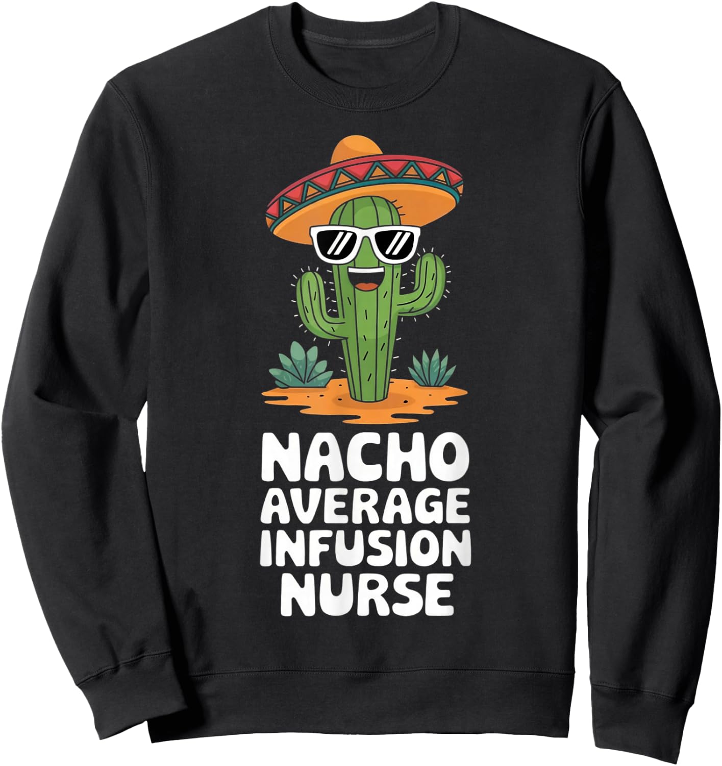 Infusion Nurse Funny Nacho Average Infusion Nurse Sweatshirt - Sweatshirt | Black