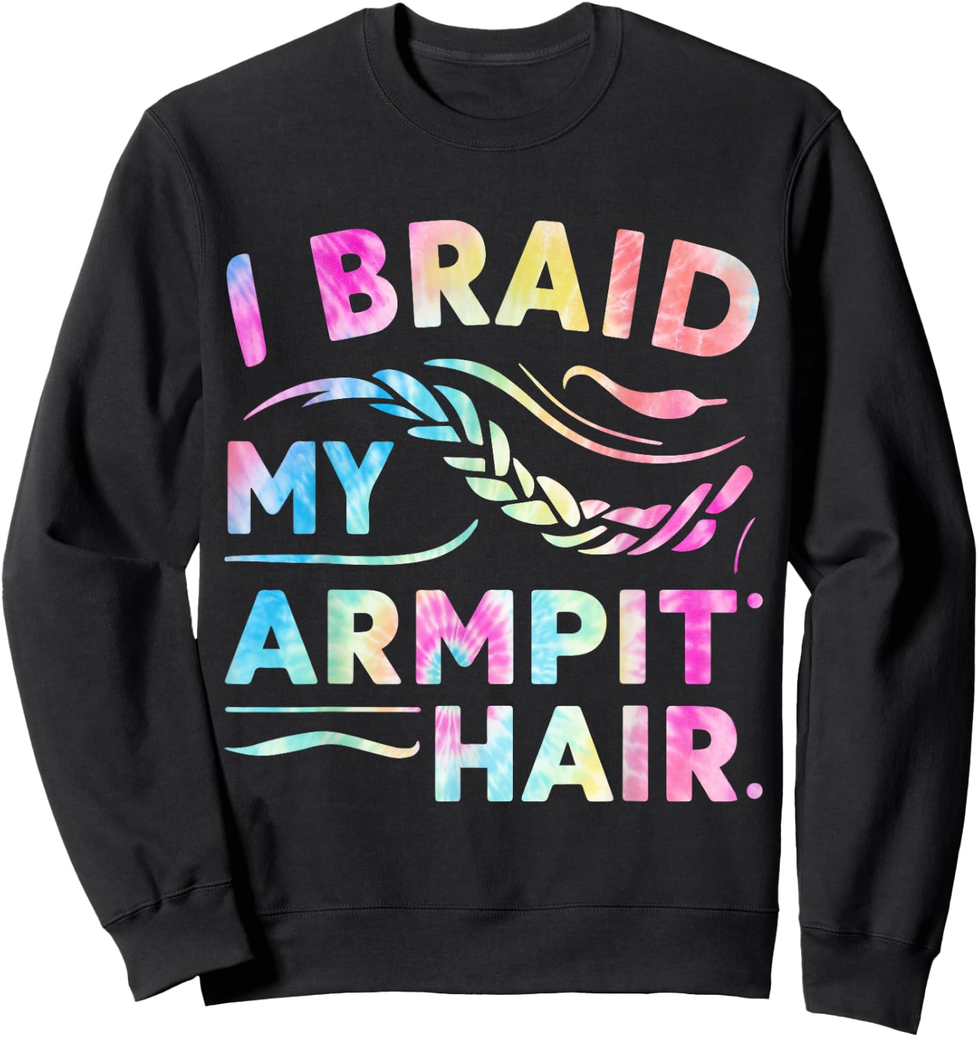 I Braid My Armpit Hair Funny Sweatshirt - Sweatshirt | Black
