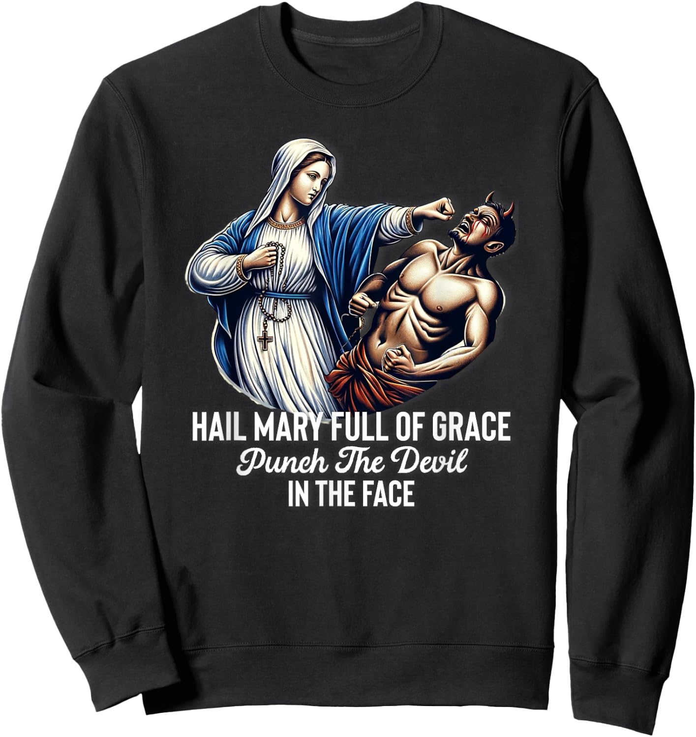 Hail Mary Full of Grace Punch the Devil in the Face Catholic Sweatshirt - Sweatshirt | Black