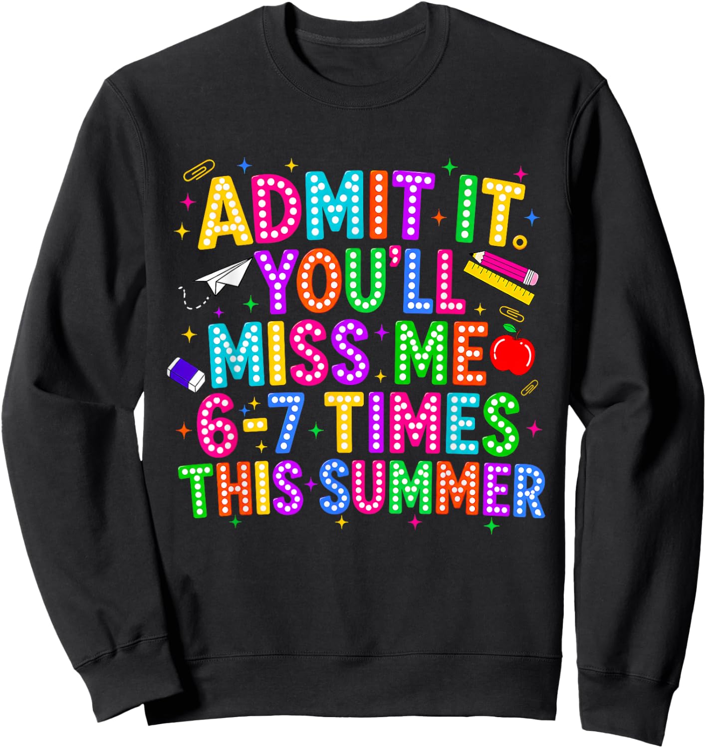 End of School Teacher Admit It You'll Miss Me 67 Last Day Sweatshirt - Sweatshirt | Black