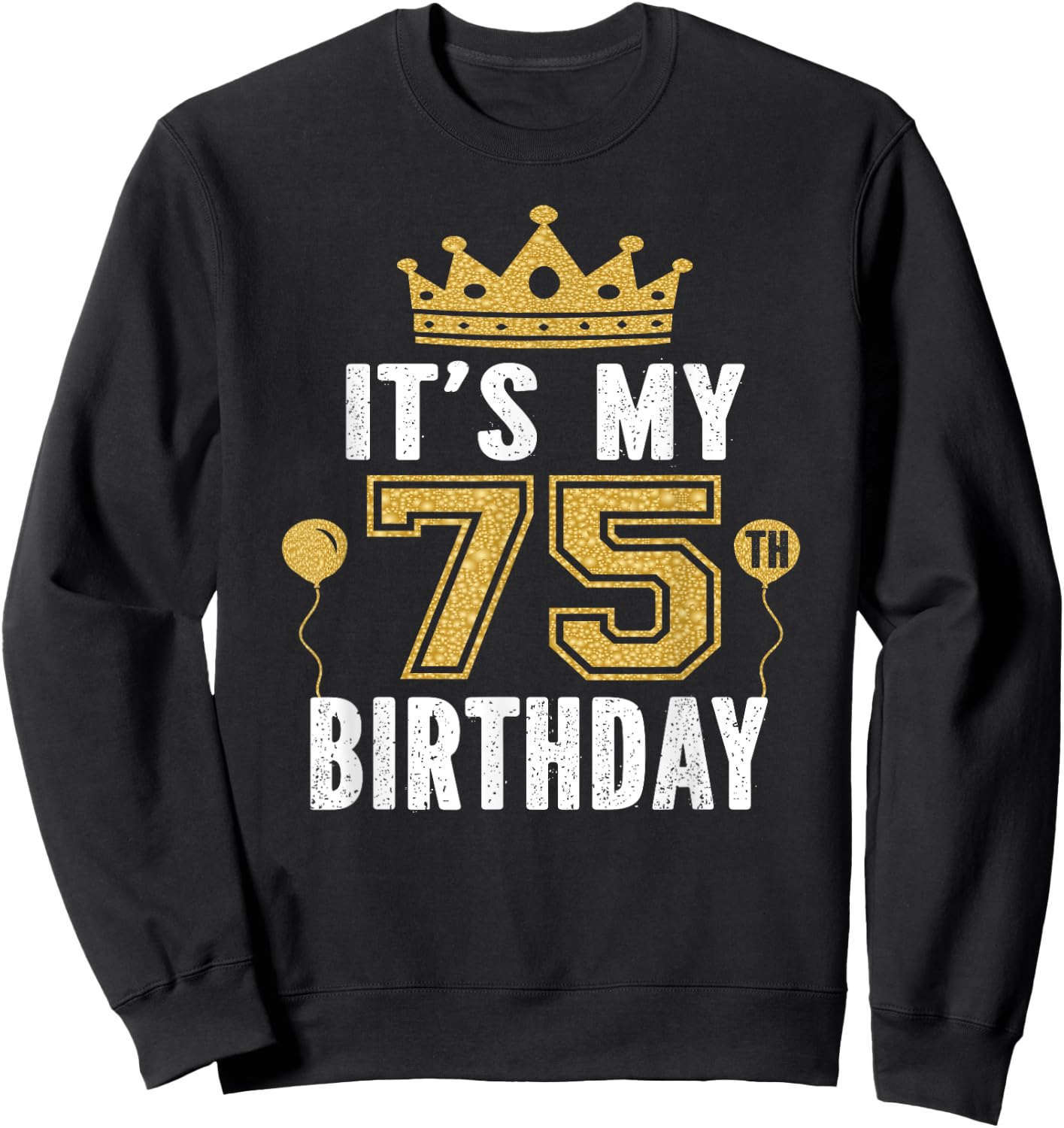 It's My 75th Birthday Gift 75 Years Old Man And Woman Sweatshirt - Sweatshirt | Black