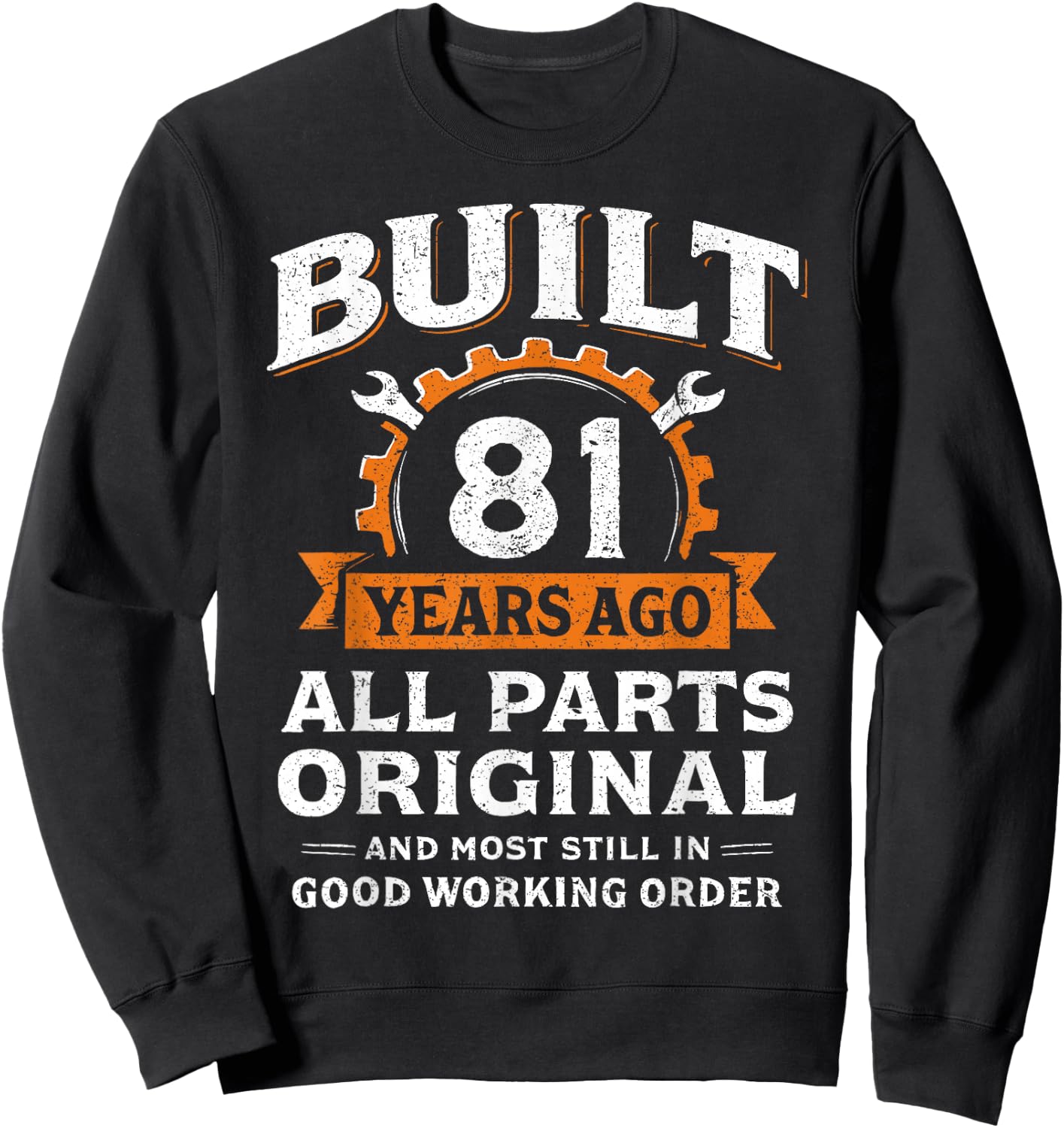 Built 81 Years Ago All Parts Original Funny 81st Birthday Sweatshirt - Sweatshirt | Black