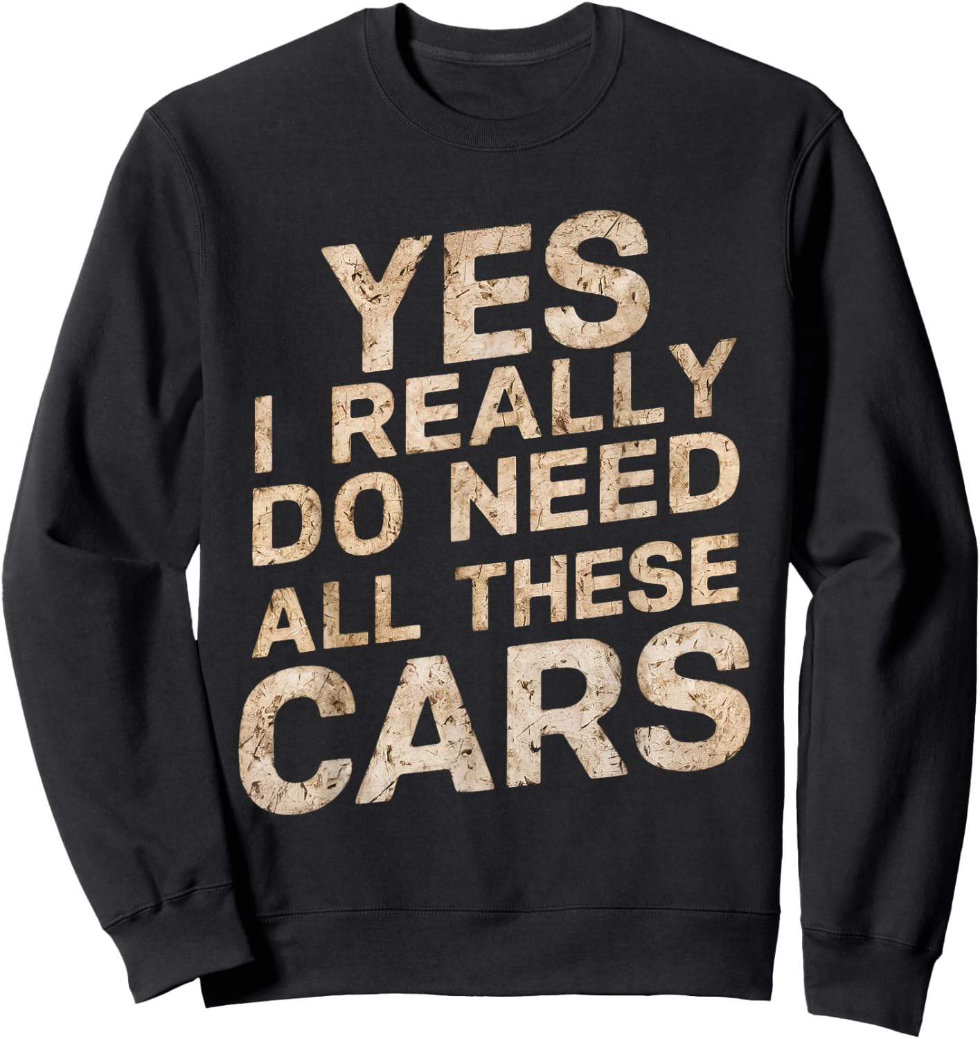 Yes I Really Do Need All These Cars Funny Car Lovers Sweatshirt - Sweatshirt | Black