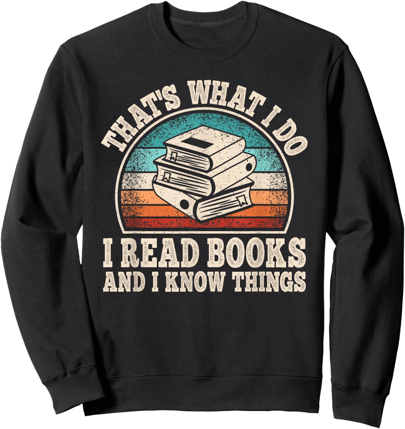 That's What I Do I Read Books And I Know Things Reading Sweatshirt - Sweatshirt | Black