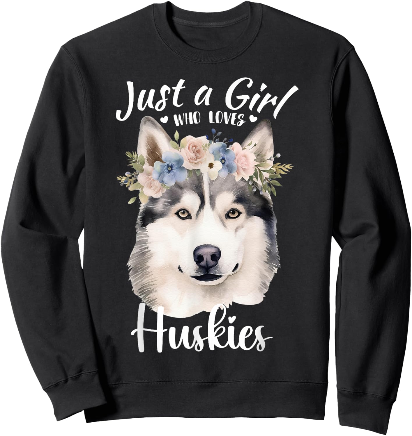Just a Girl Who Loves Huskies Girls Who Love Dogs Husky Love Sweatshirt - Sweatshirt | Black