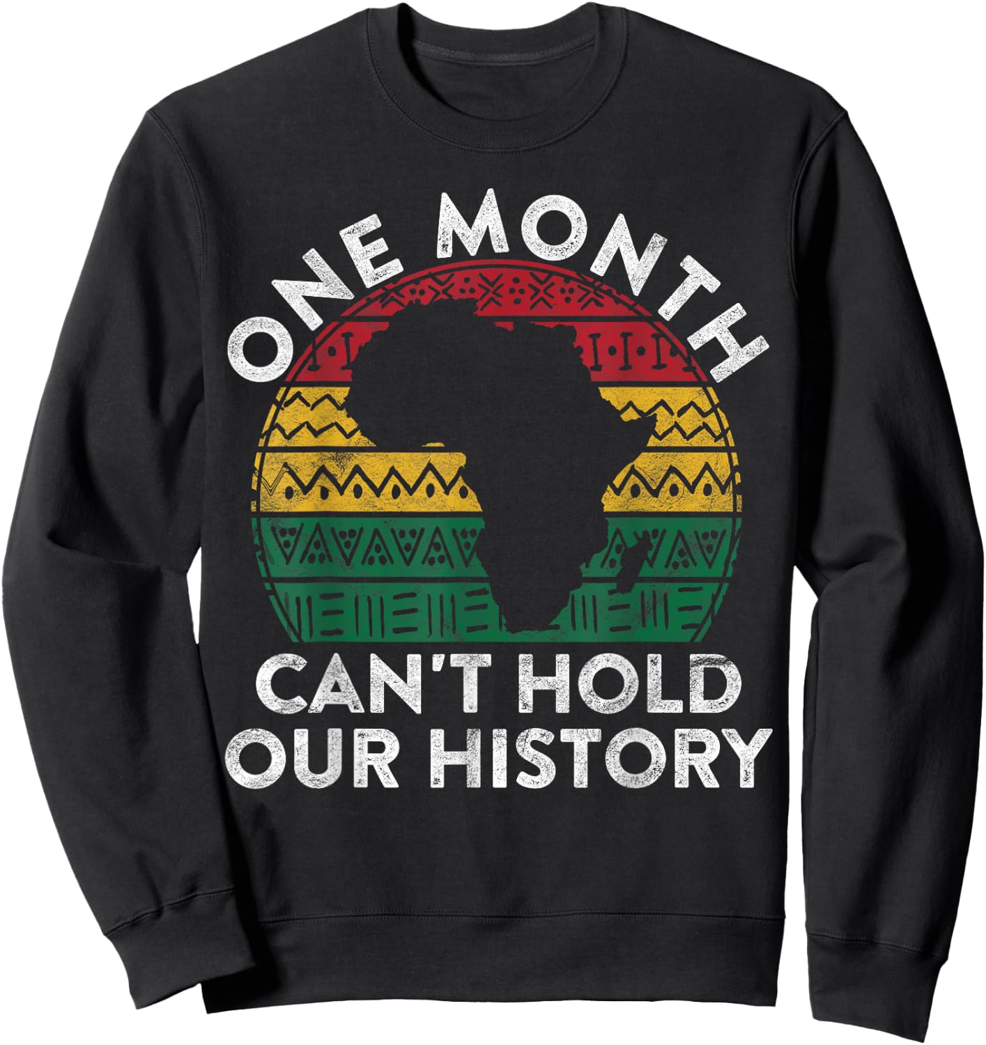 One Month Can't Hold Our History Gift Black Pride African Sweatshirt - Sweatshirt | Black
