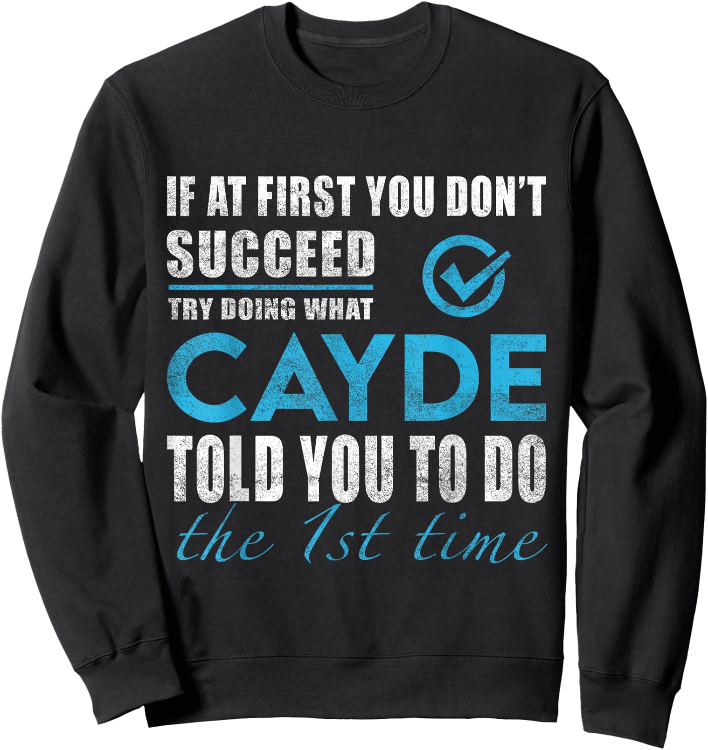 Cayde Name - Try What Cayde Told You To Do Sweatshirt - Sweatshirt | Black