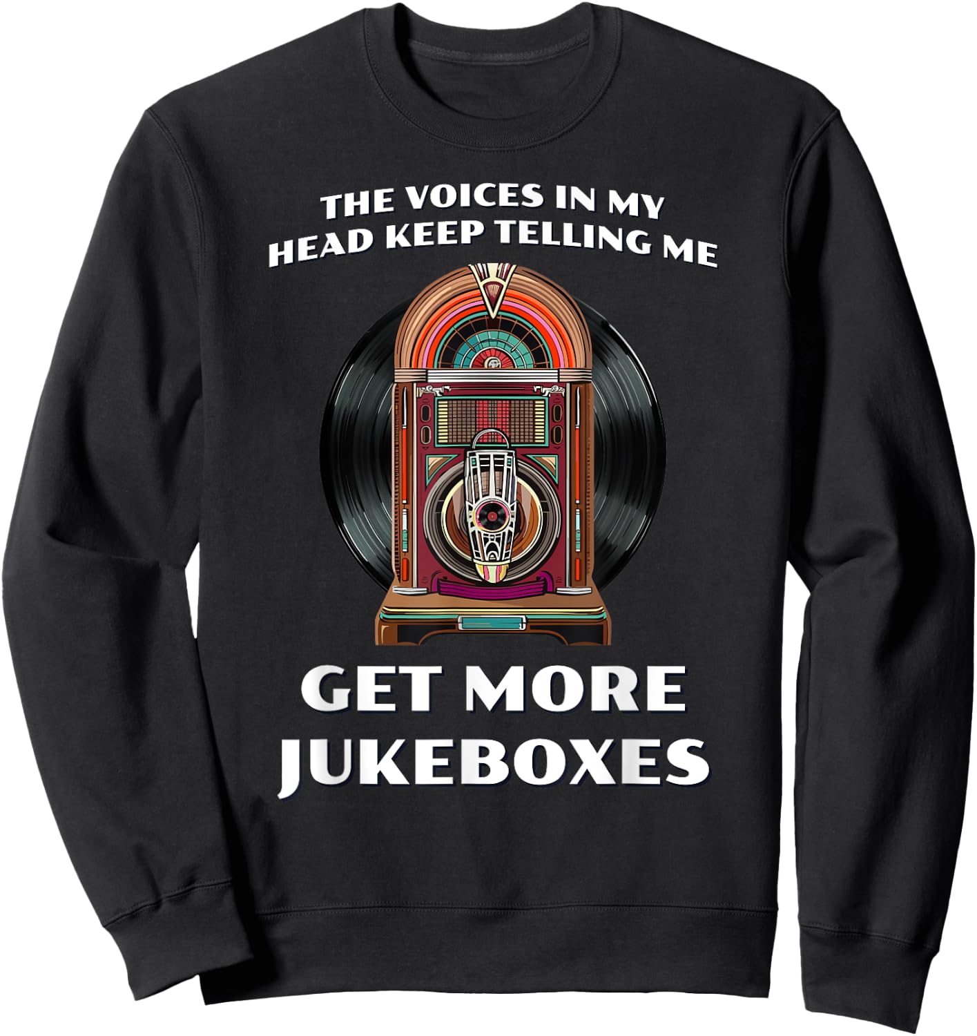 Funny Get More Jukeboxes for 1950s Vinyl Juke Box Collector Sweatshirt - Sweatshirt | Black