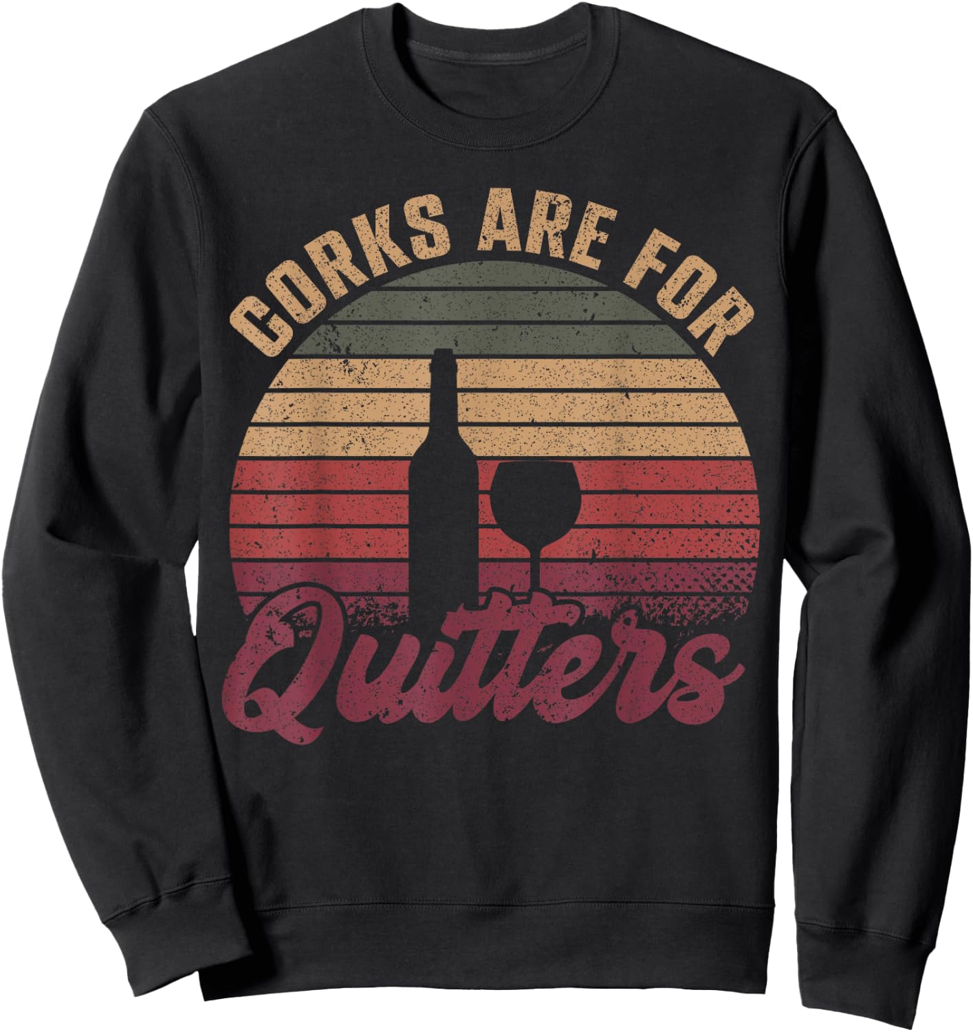 Corks Are For Quitters Wine Bottle Wine Glass Sweatshirt - Sweatshirt | Black