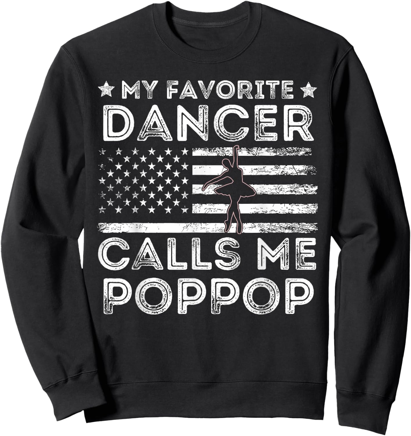 My Favorite Dancer Calls Me Pop Pop Dance Ballet Fathers Day Sweatshirt - Sweatshirt | Black