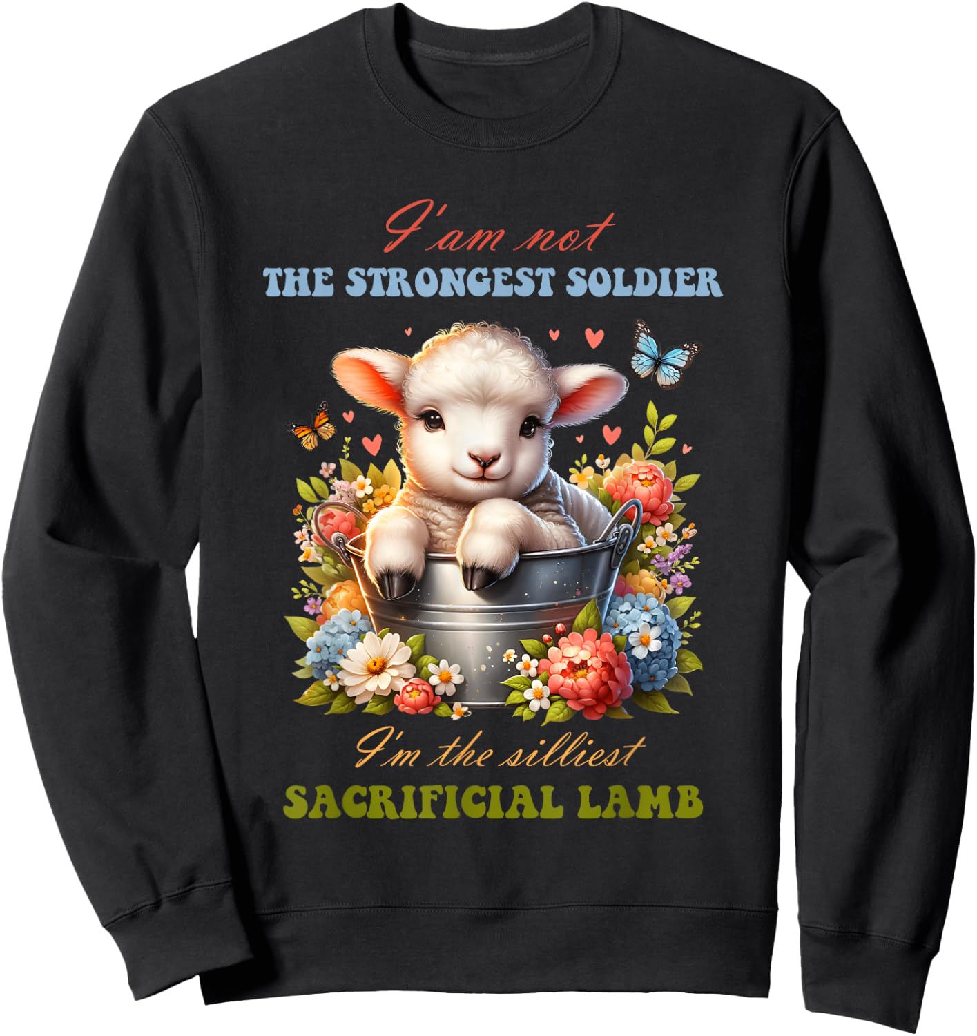Not The Strongest Soldier I'm The Silliest Sacrificial Lamb Sweatshirt - Sweatshirt | Black