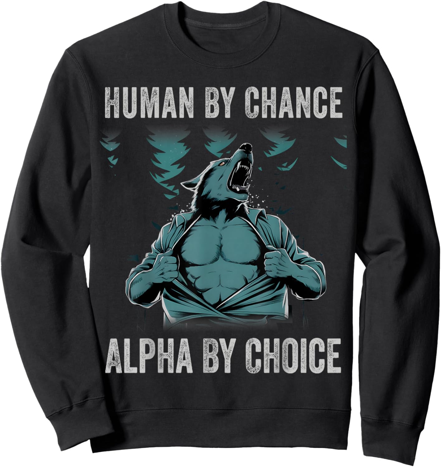 Human By Chance Alpha By Choice Cool Funny Alpha Wolf Meme Sweatshirt - Sweatshirt | Black