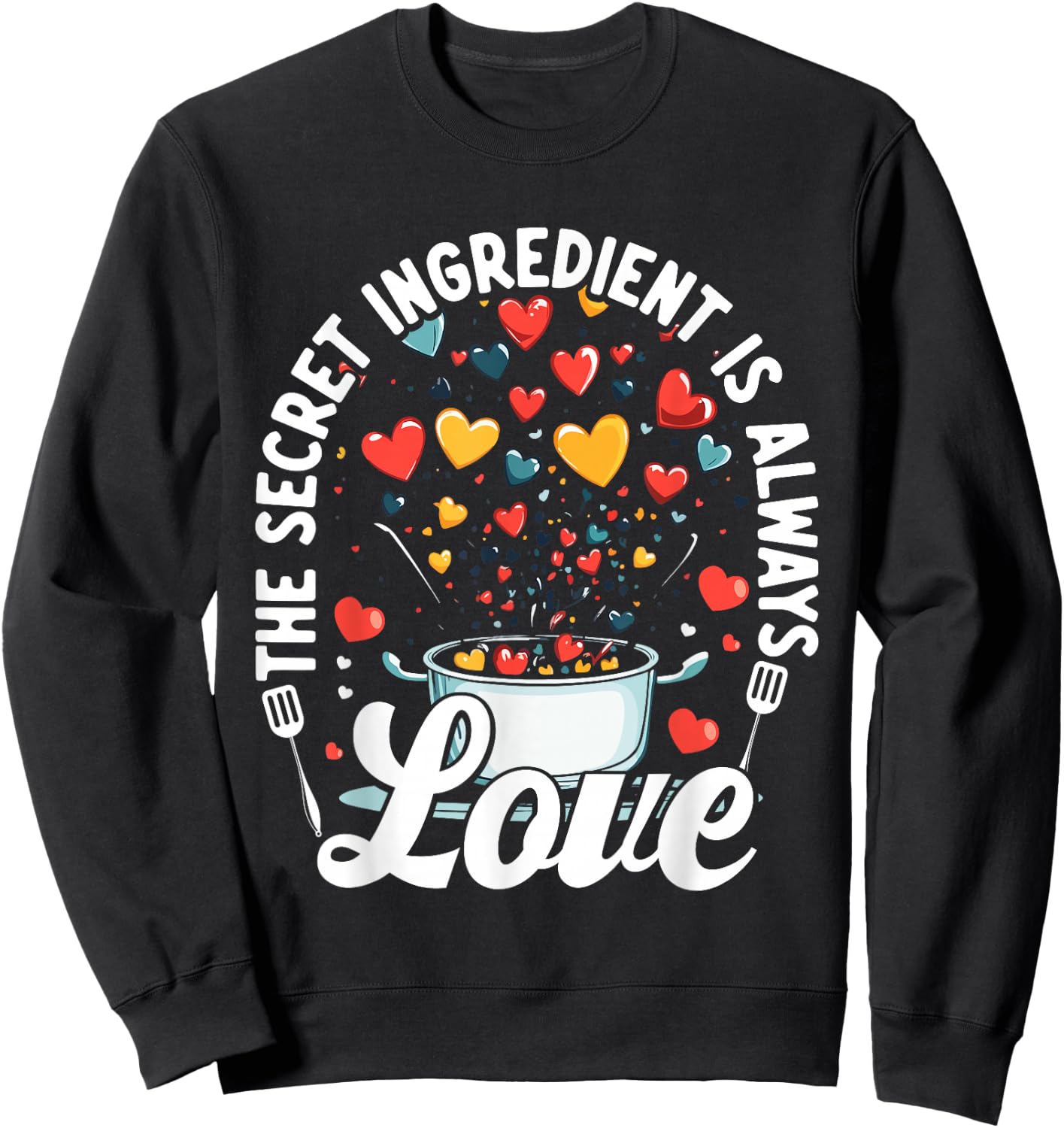The Secret Ingredient Is Always Love Hearts Cooking Sweatshirt - Sweatshirt | Black