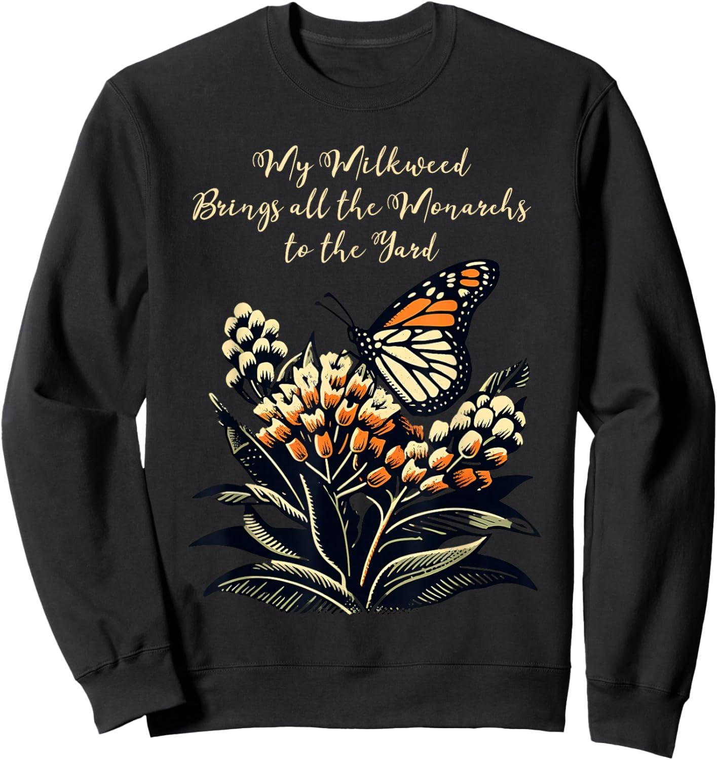 My Milkweed Brings All The Monarchs To The Yard Sweatshirt - Sweatshirt | Black