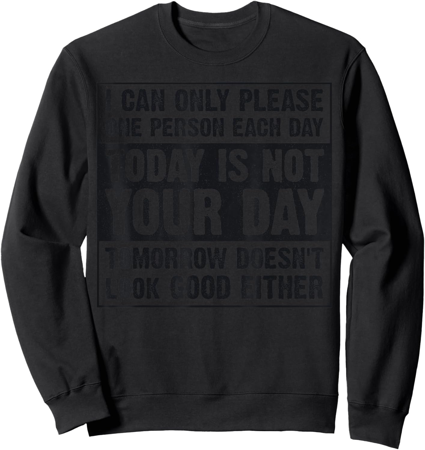 Today Is Not Your Day Tomorrow Doesn't Look Good Either Sweatshirt - Sweatshirt | Black