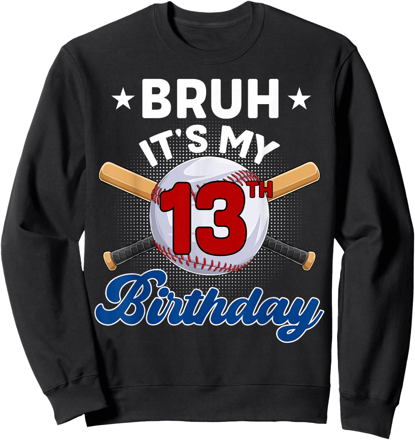 Funny Bruh It's My 13th Birthday Baseball 13 Years Old Sweatshirt - Sweatshirt | Black