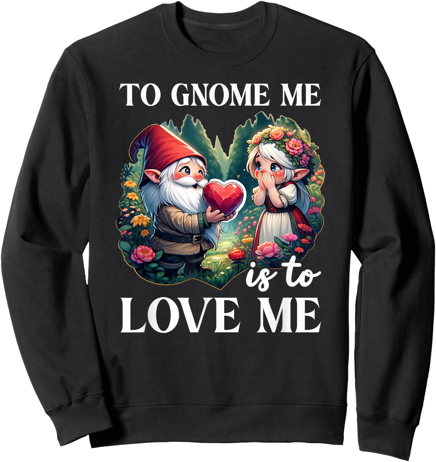Funny Garden Gnome To Gnome Me Is To Love Me Graphic Sweatshirt - Sweatshirt | Black