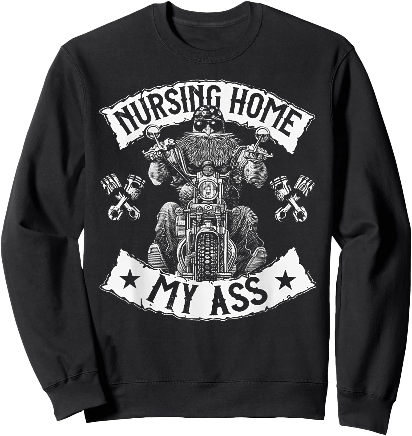 Nursing Home My Ass Funny Biker Gift Sweatshirt - Sweatshirt | Black
