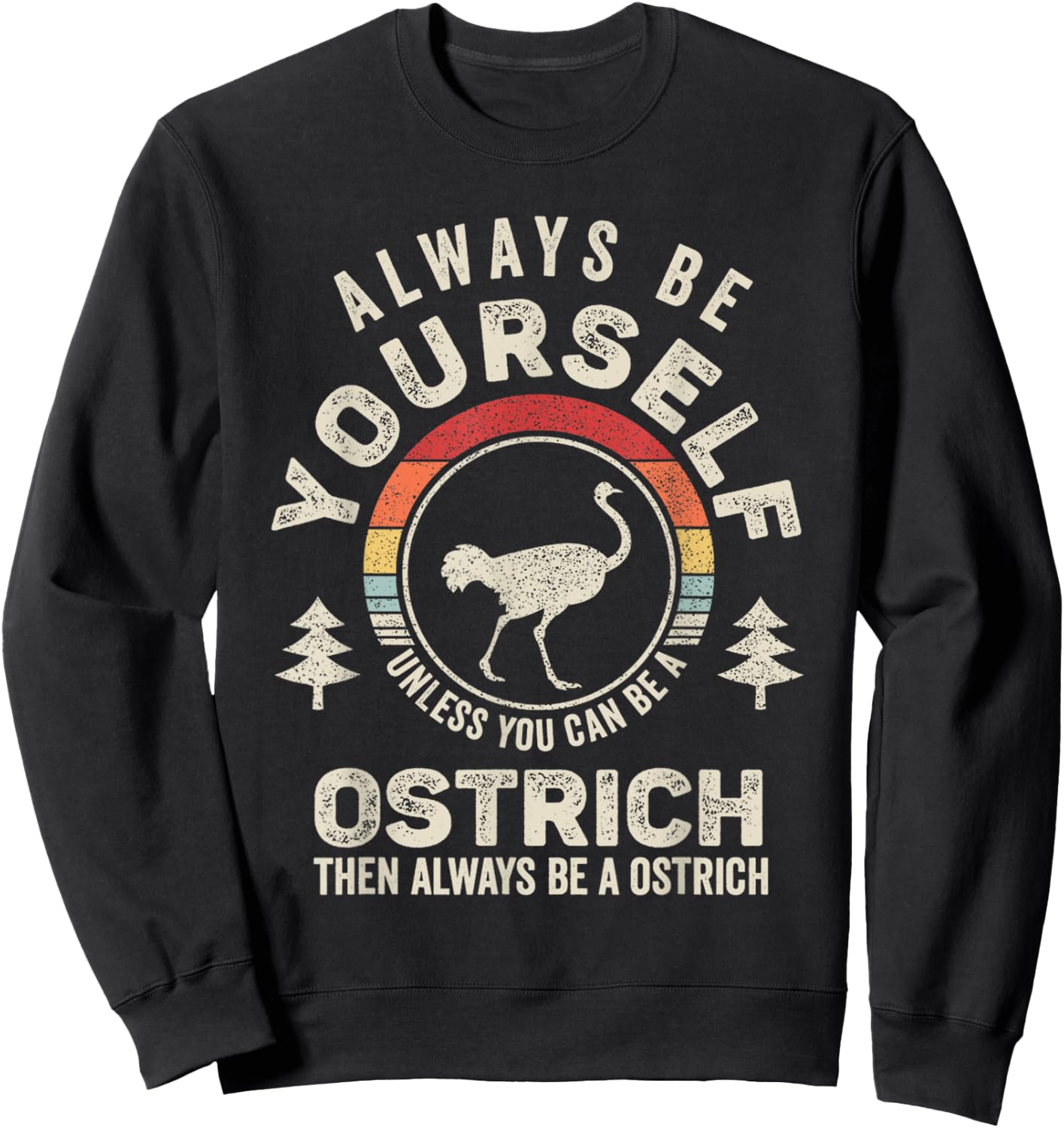 Retro Always Be Yourself Unless You Can Be A Ostrich Bird Sweatshirt - Sweatshirt | Black