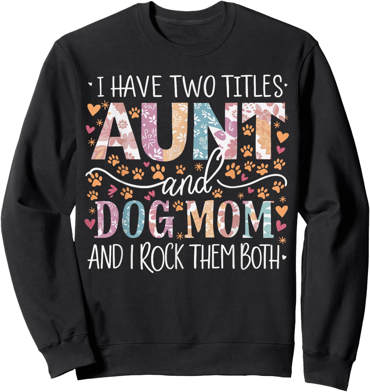 I Have Two Titles Aunt and Dog Mom Sweatshirt - Sweatshirt | Black