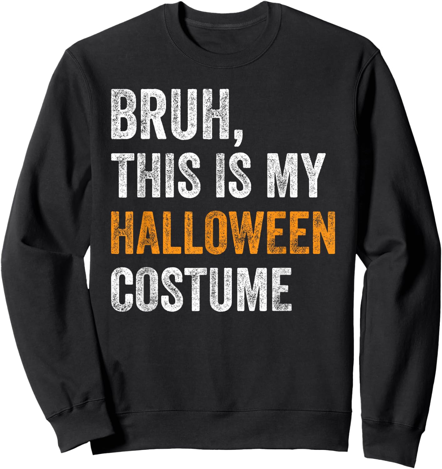 Bruh This Is My Halloween Costume Funny Halloween Party Sweatshirt - Sweatshirt | Black