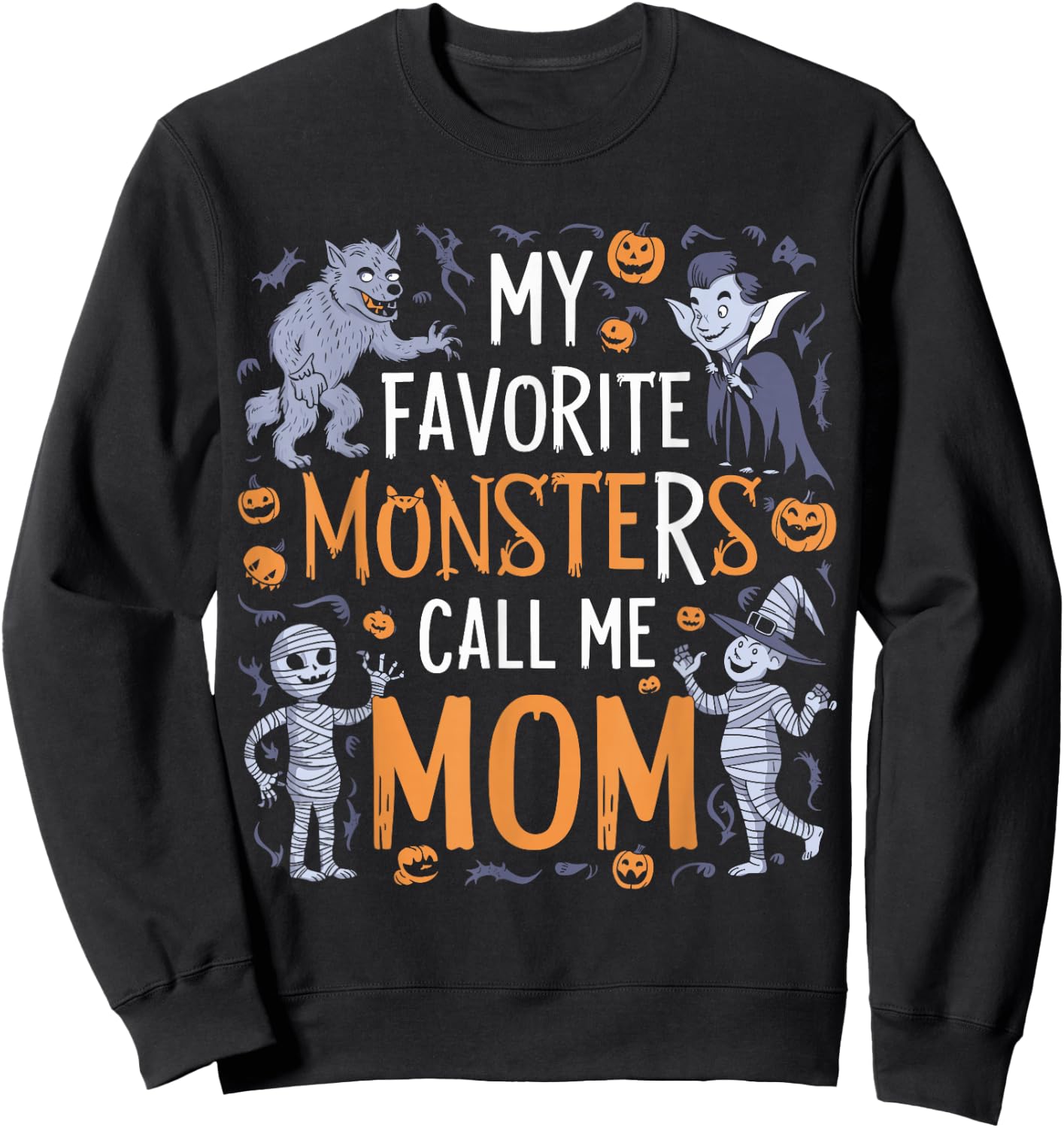 My Favorite Monsters Call Me Mom For Funny Halloween Apparel Sweatshirt - Sweatshirt | Black