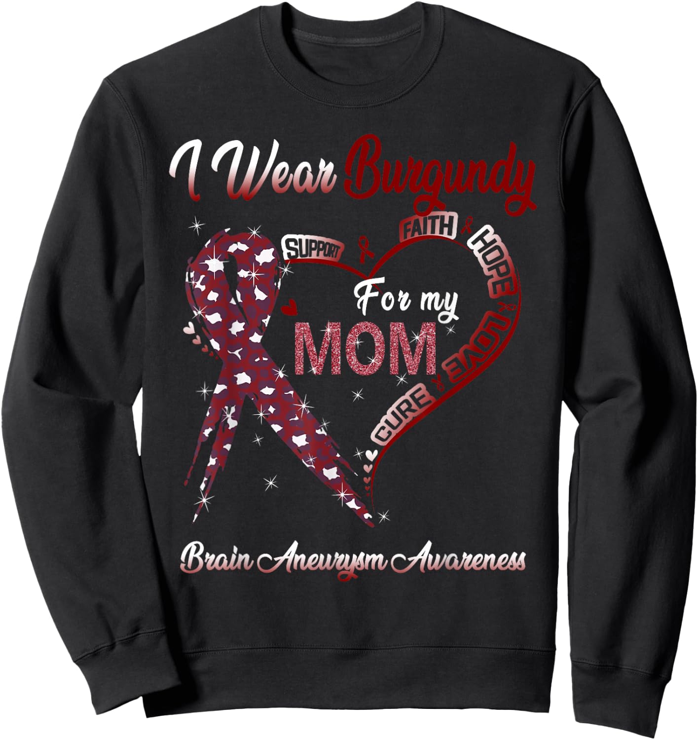 I Wear Burgundy For My Mom Brain Aneurysm Awareness Ribbon Sweatshirt - Sweatshirt | Black