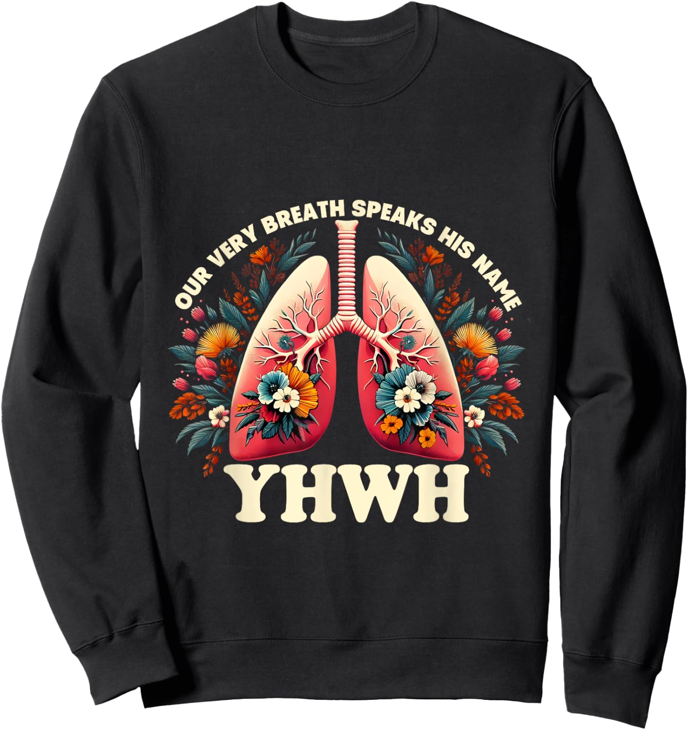 Christian Floral Lungs Our Very Breath Speaks His Name YHWH Sweatshirt - Sweatshirt | Black