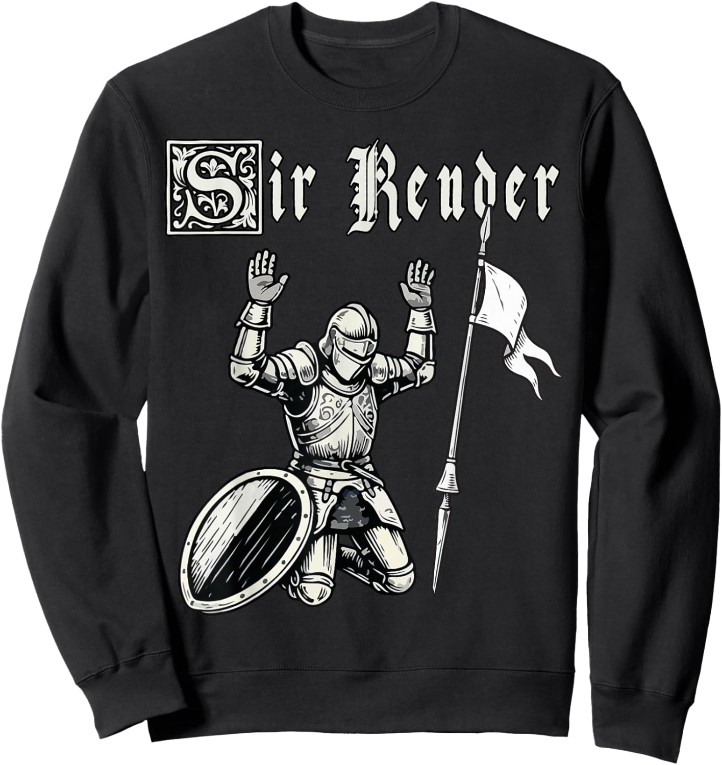 Sir Render Surrender Funny Renaissance Festival Knight Meme Sweatshirt - Sweatshirt | Black