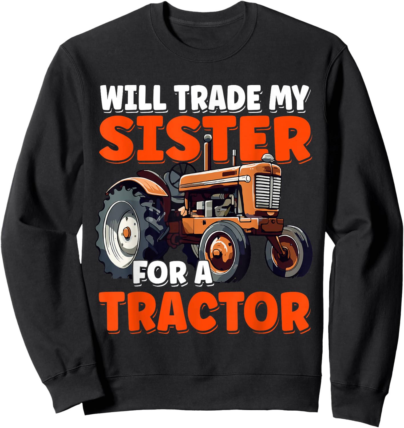 Will Trade My Sister For A Tractor Humor Sarcastic Boys Girl Sweatshirt - Sweatshirt | Black