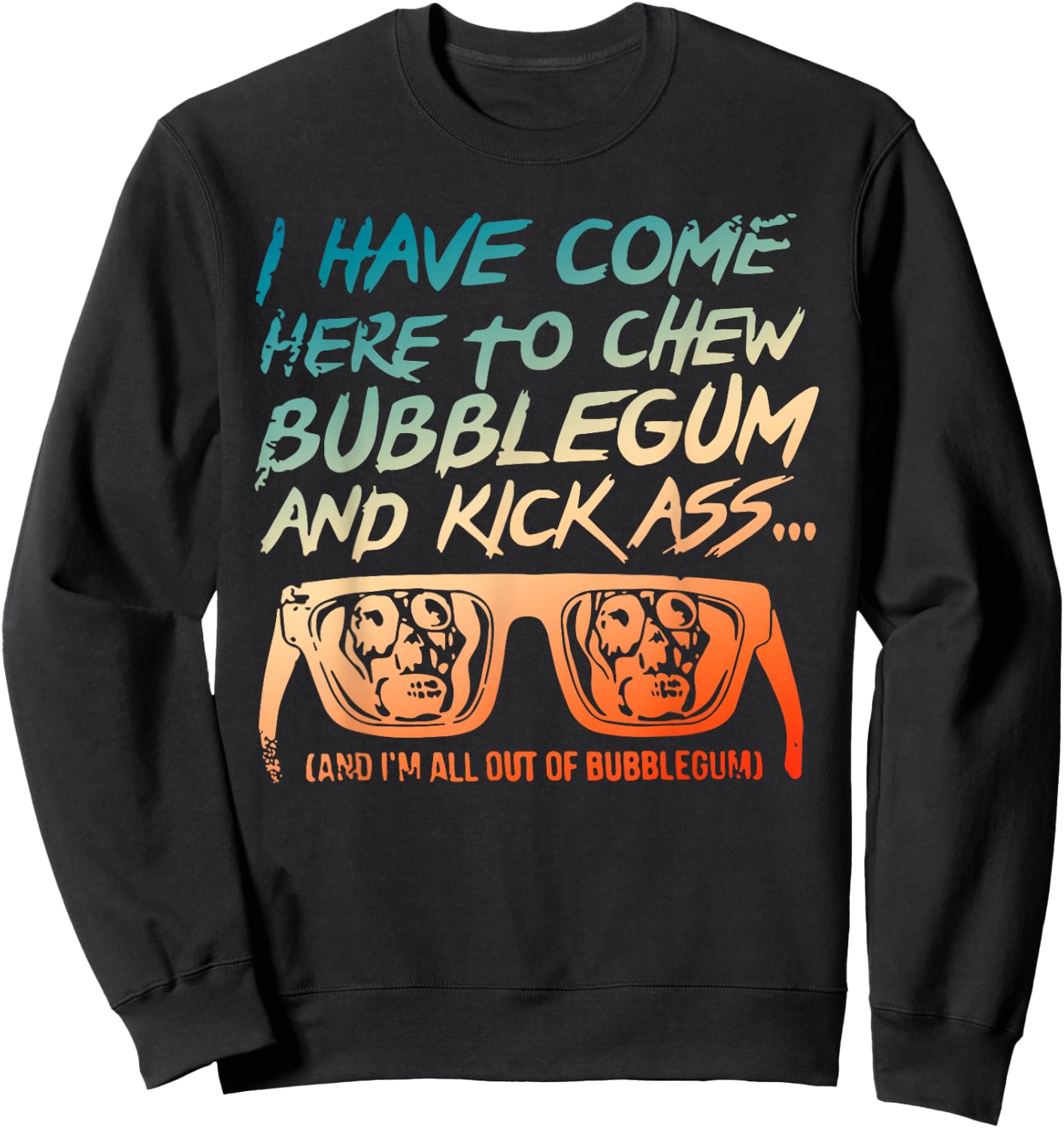 I Came Here To Chew Bubblegum Funny Sweatshirt - Sweatshirt | Black
