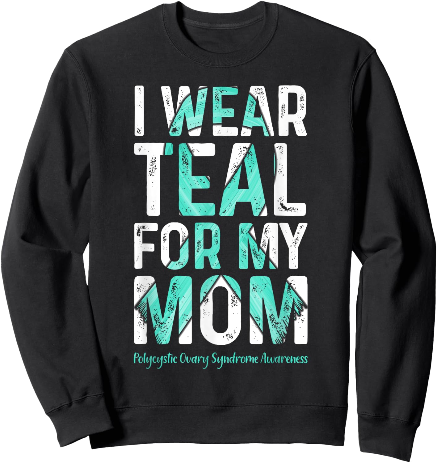 I Wear Teal For My Mom - PCOS Awareness Sweatshirt - Sweatshirt | Black