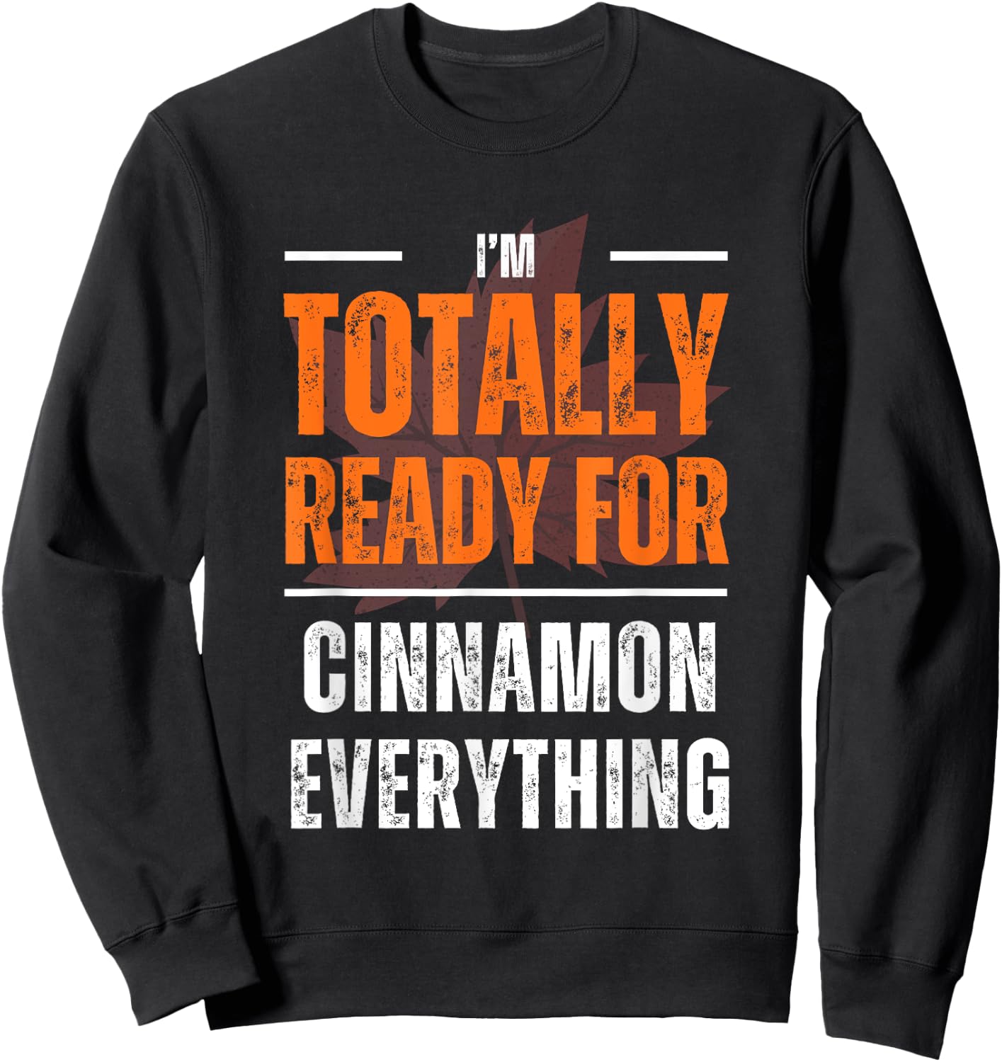 Totally Ready for Cinnamon Everything Autumn Fall Sweatshirt - Sweatshirt | Black