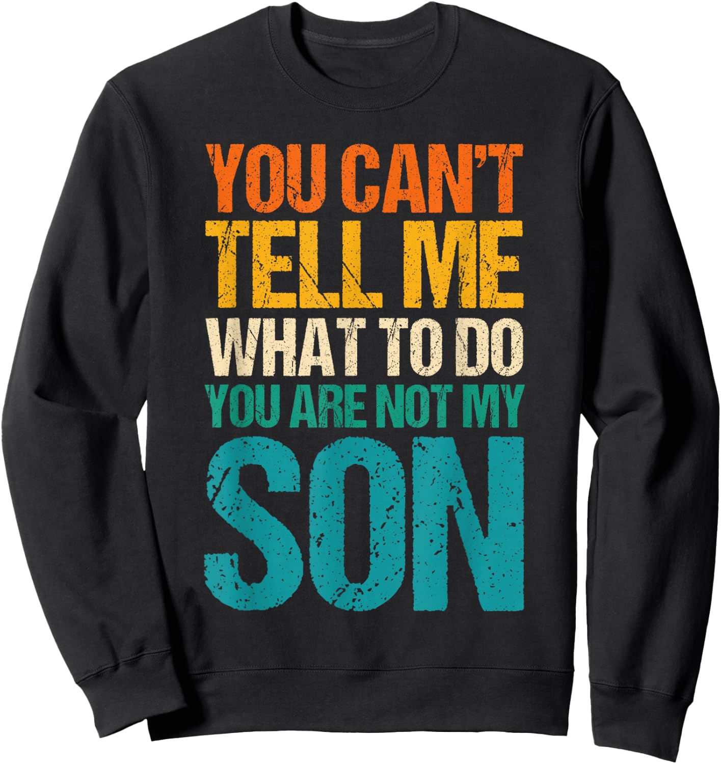 You Can't Tell Me What to Do You are Not My Son Sweatshirt - Sweatshirt | Black