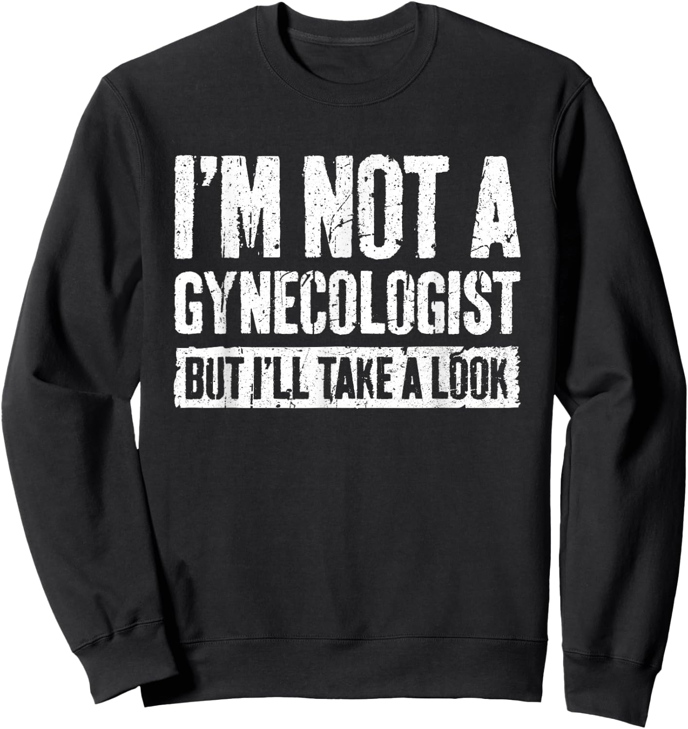 I'm Not A Gynecologist But I'll Take A Look Shirt Funny Men Sweatshirt - Sweatshirt | Black