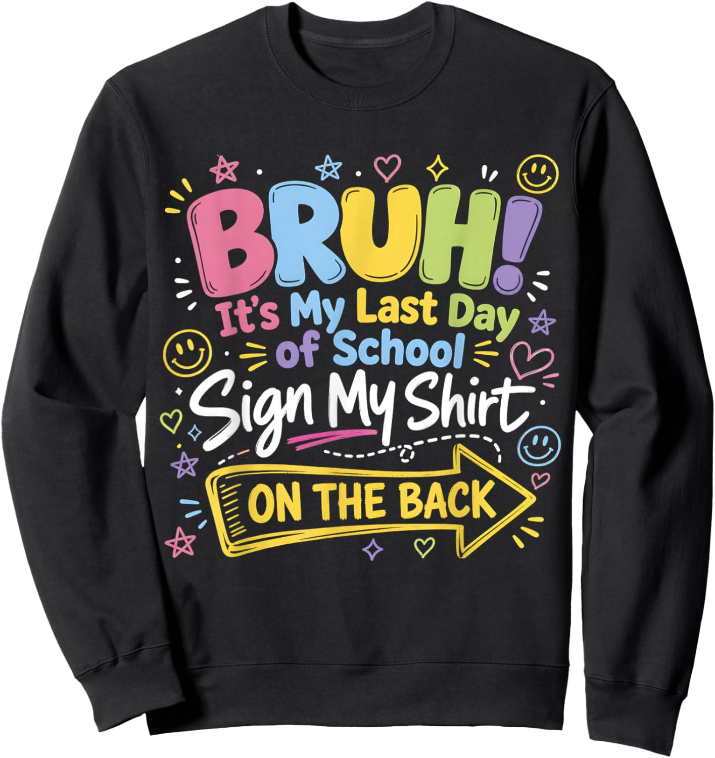 Bruh It's My Last Day of School Sign My Shirt On The Back Sweatshirt - Sweatshirt | Black
