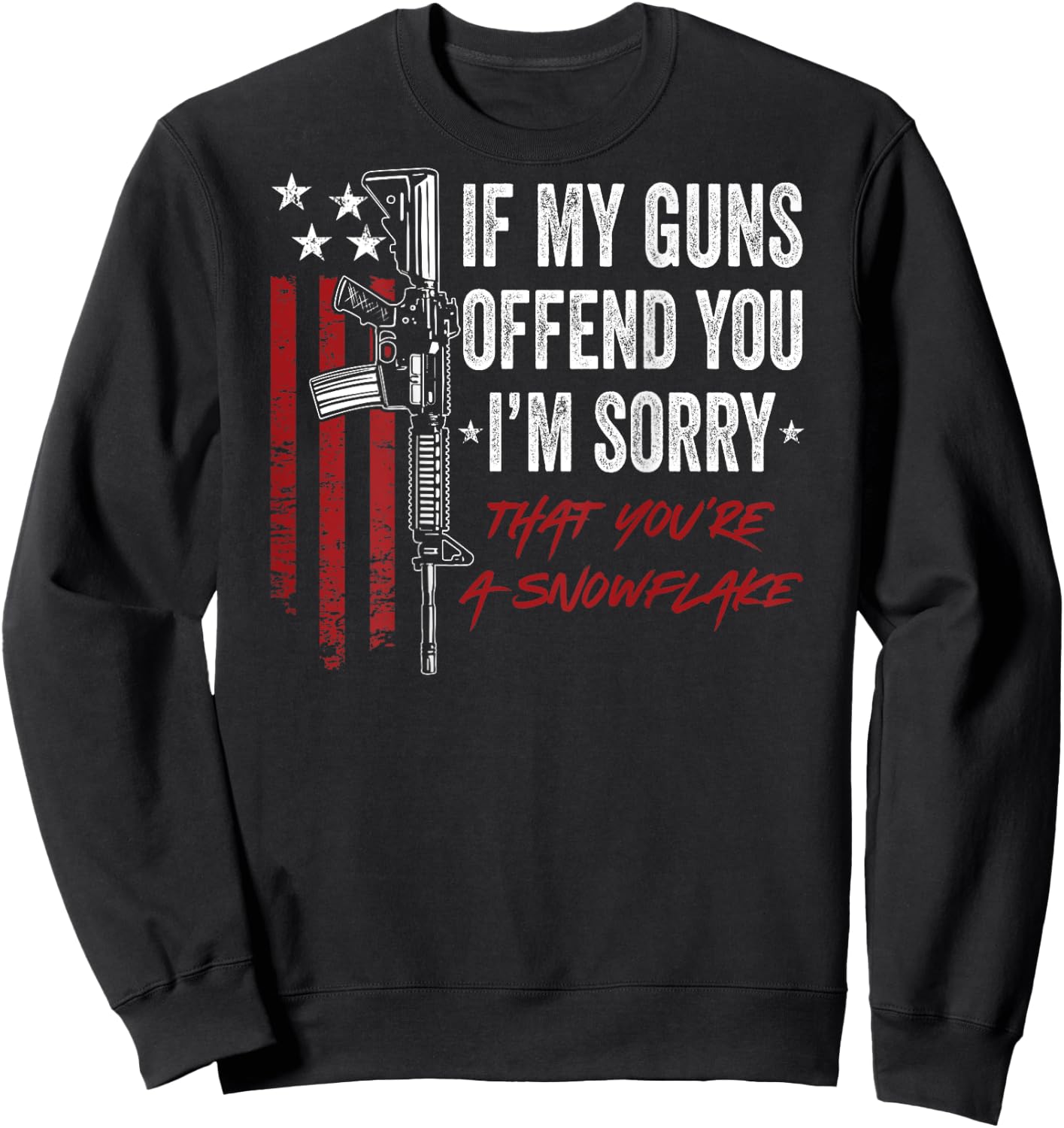 If My Guns Offend You I'm Sorry - Funny 2A Pro Gun - ON BACK Sweatshirt - Sweatshirt | Black