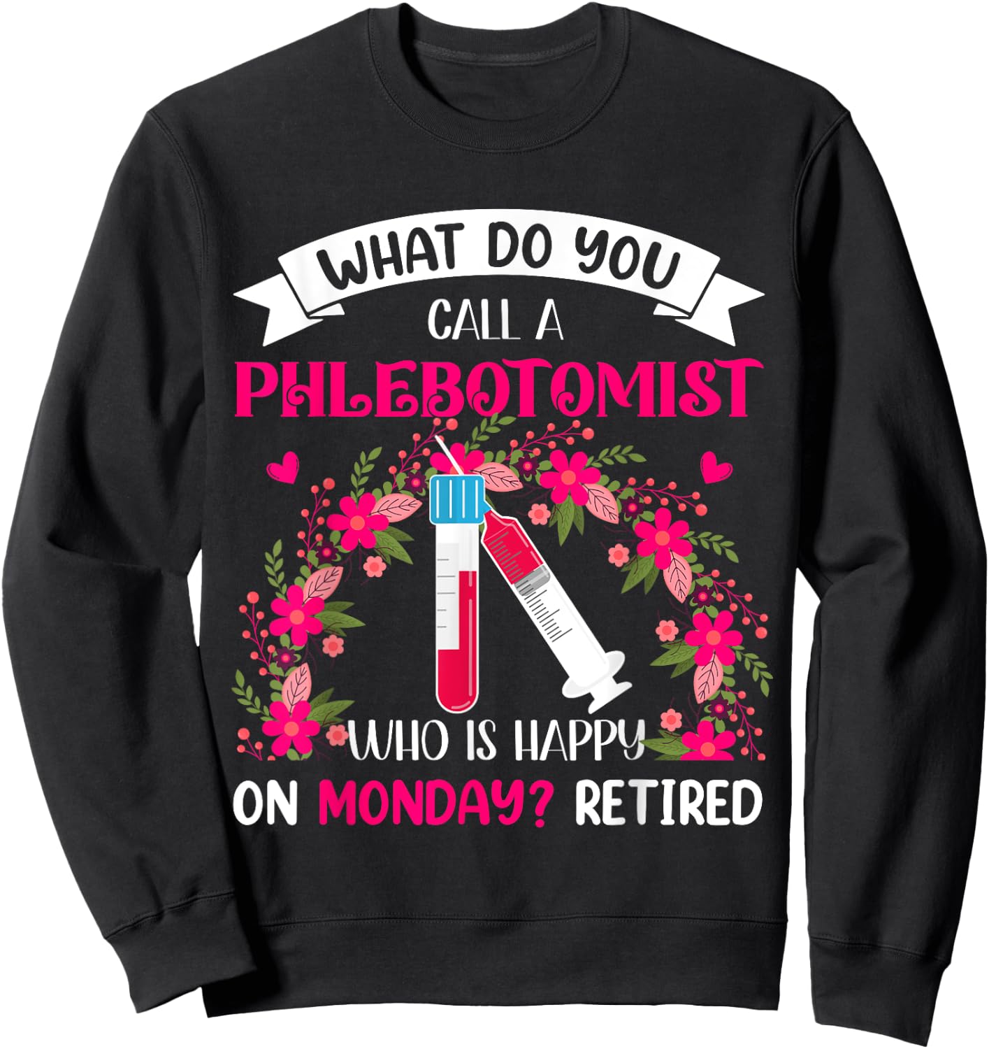 Happy Retired Funny Joke Phlebotomist Costume Retirement Sweatshirt - Sweatshirt | Black