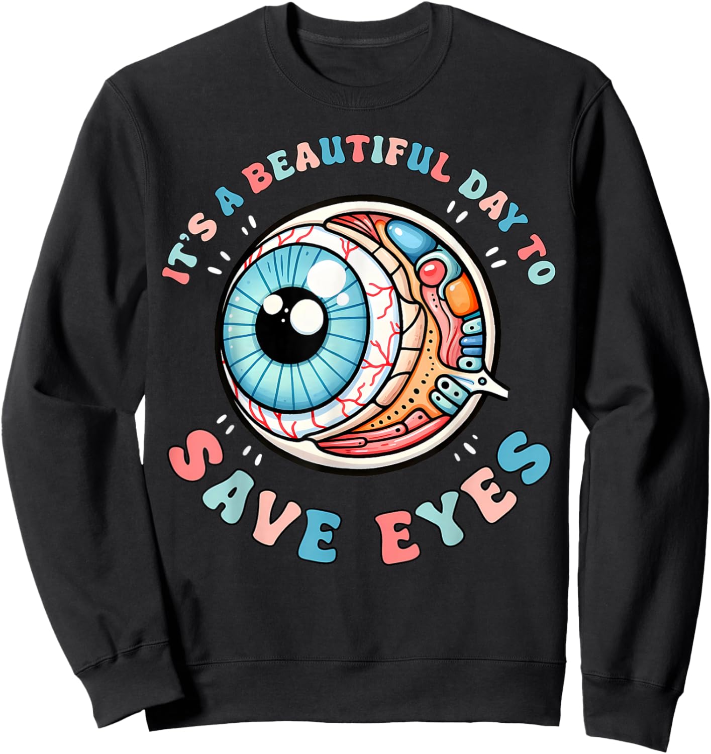 It's A Beautiful Day To Save Eyes Optometrist Eye Dr Eyeball Sweatshirt - Sweatshirt | Black