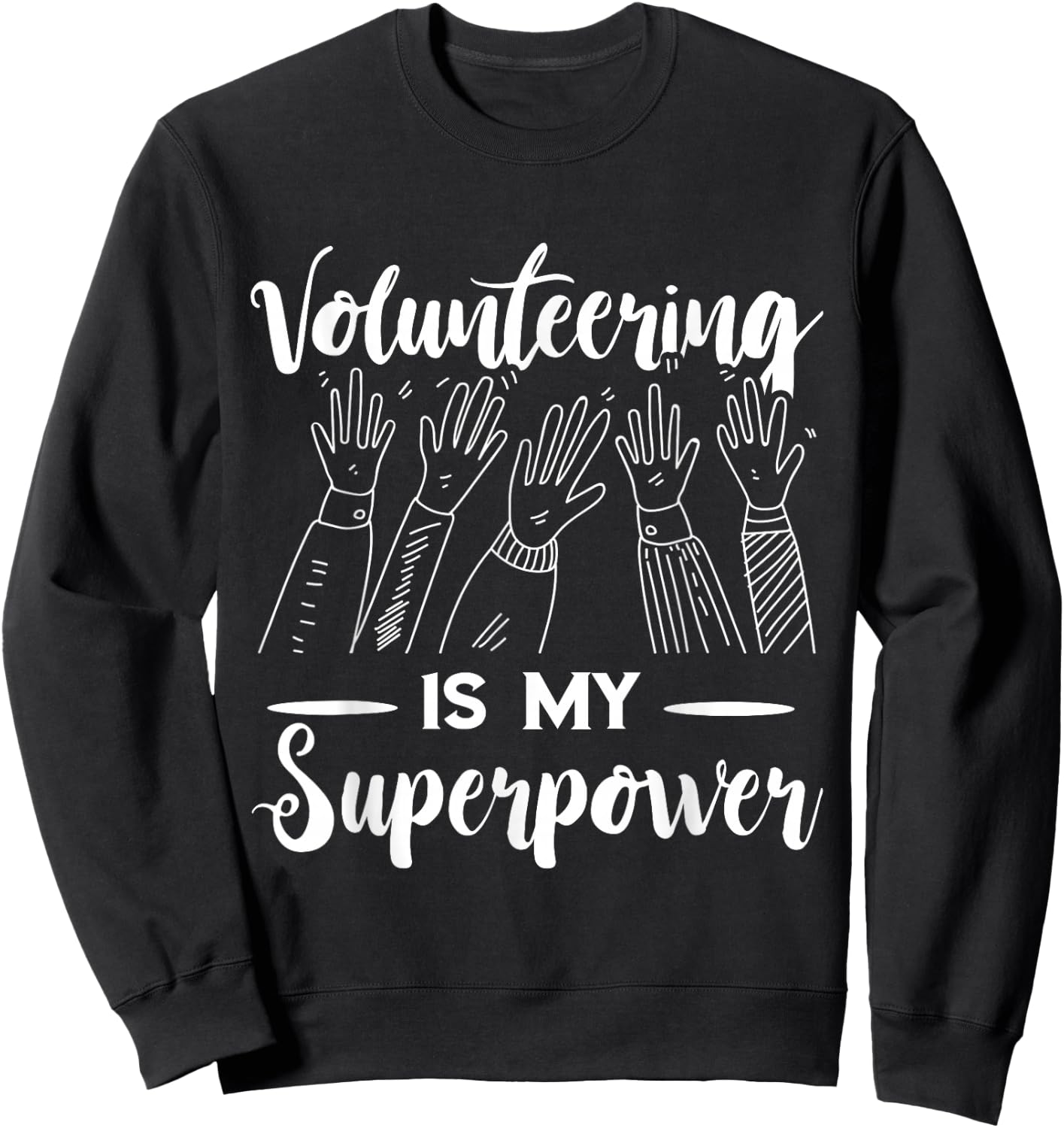 Volunteer Volunteering Is My Superpower Raise Hand Sweatshirt - Sweatshirt | Black